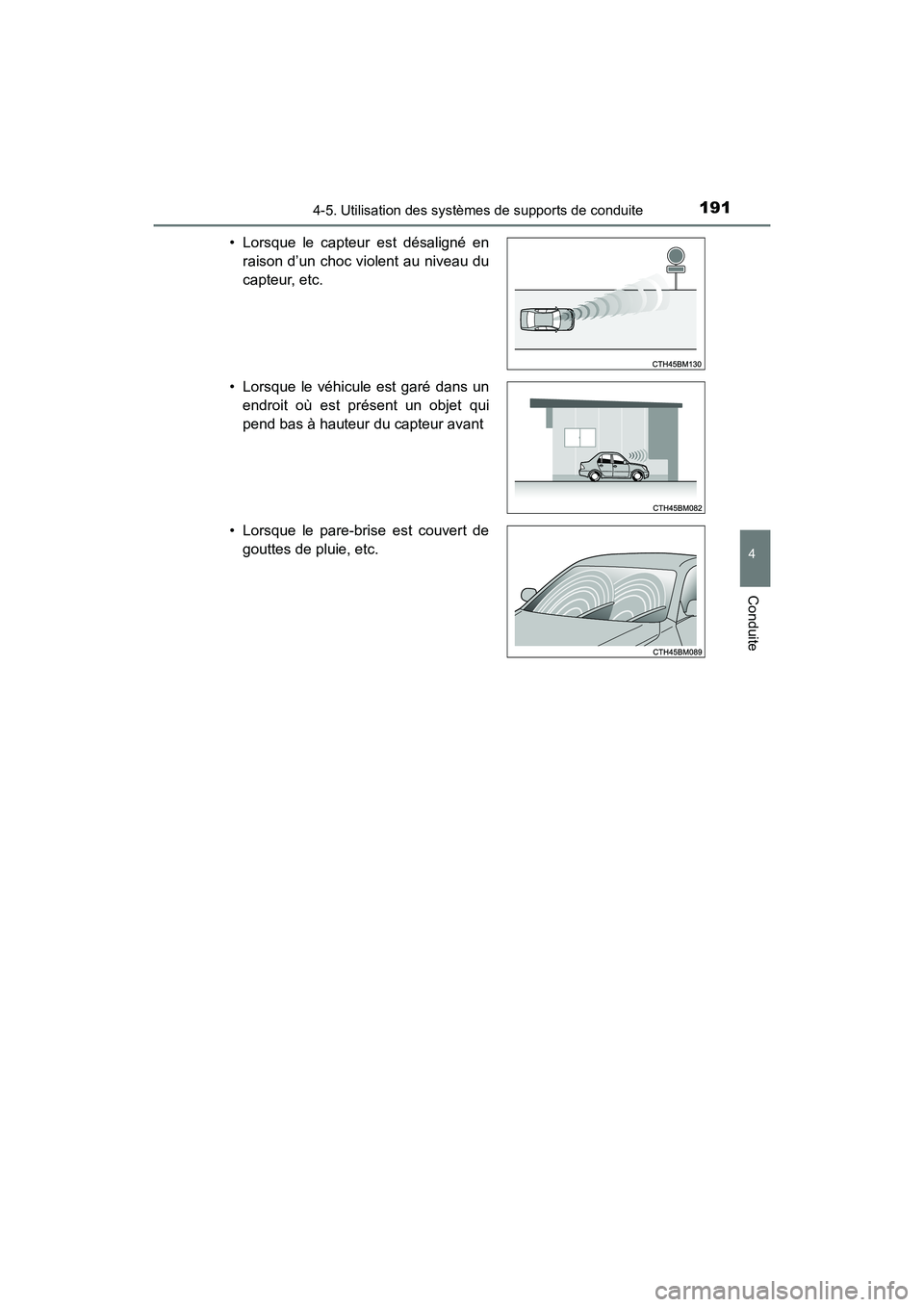 TOYOTA COROLLA IM 2017  Manuel du propriétaire (in French) 1914-5. Utilisation des systèmes de supports de conduite
4
Conduite
COROLLA iM_D (OM12K64D)• Lorsque le capteur est désaligné en
raison d’un choc violent au niveau du
capteur, etc.
• Lorsque 