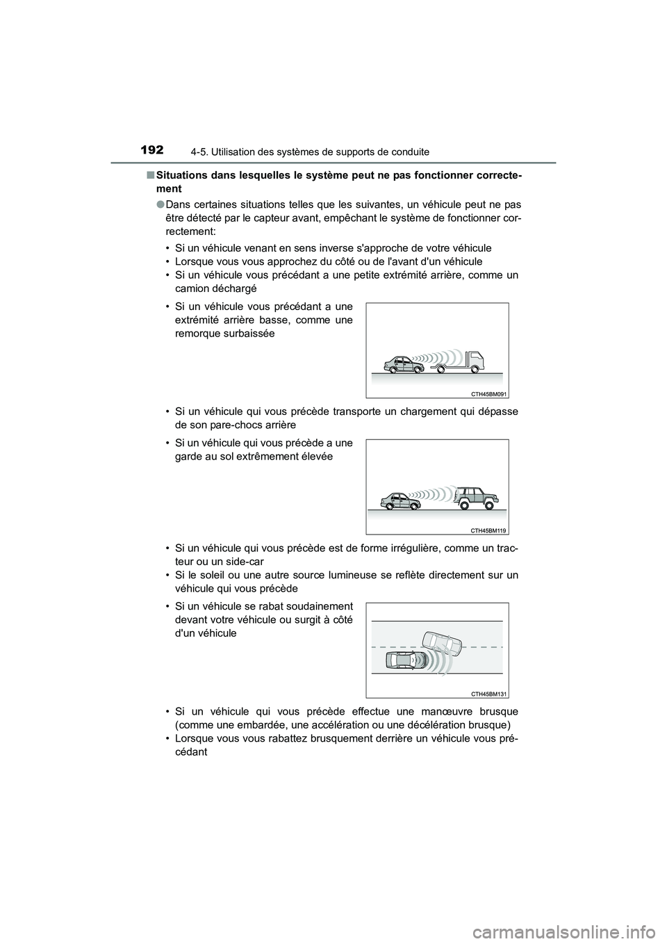 TOYOTA COROLLA IM 2017  Manuel du propriétaire (in French) 1924-5. Utilisation des systèmes de supports de conduite
COROLLA iM_D (OM12K64D)■
Situations dans lesquelles le système peut ne pas fonctionner correcte-
ment
●Dans certaines situations telles q