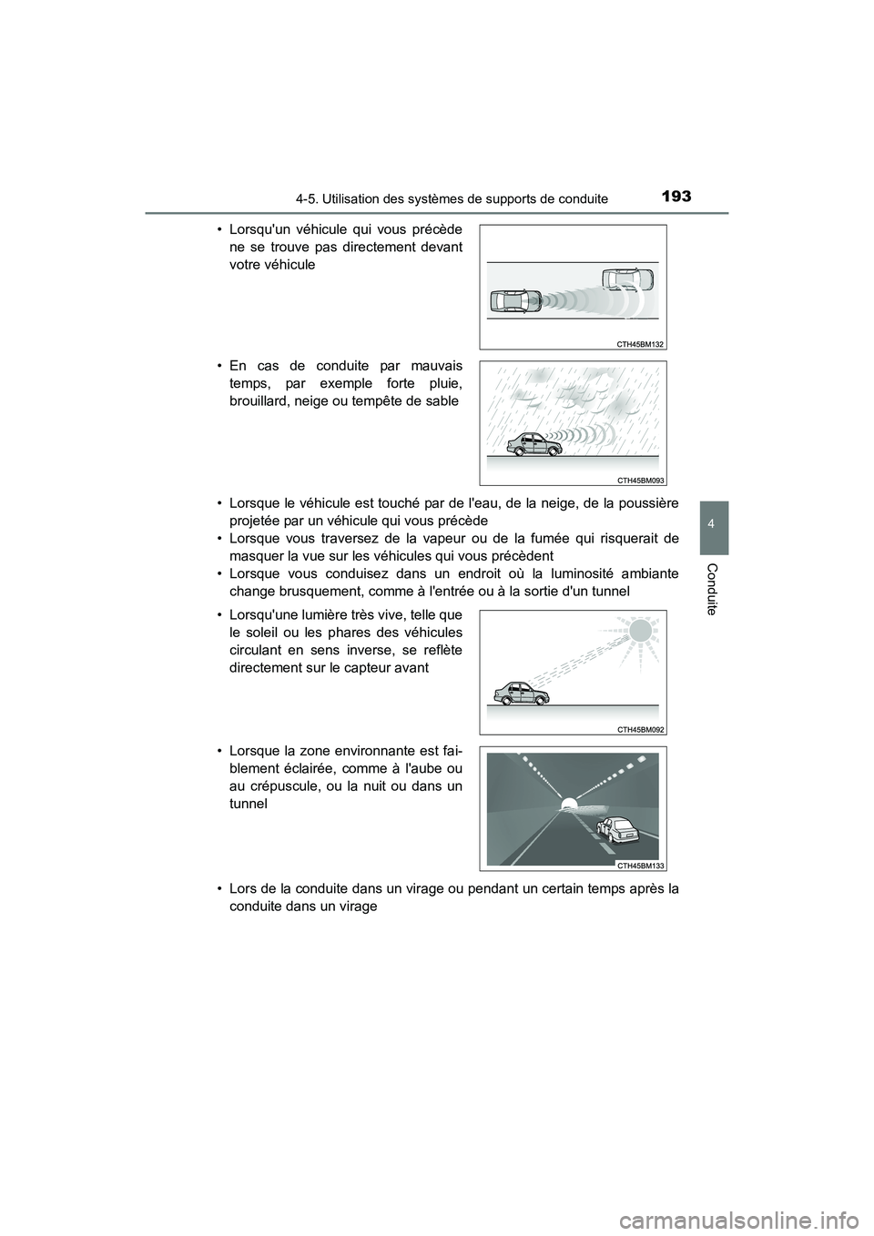 TOYOTA COROLLA IM 2017  Manuel du propriétaire (in French) 1934-5. Utilisation des systèmes de supports de conduite
4
Conduite
COROLLA iM_D (OM12K64D)• Lorsque le véhicule est touché par de leau, de la neige, de la poussière
projetée par un véhicule 