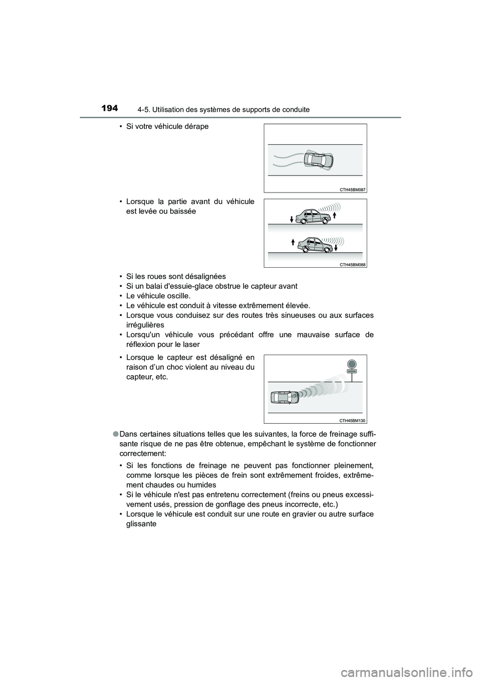 TOYOTA COROLLA IM 2017  Manuel du propriétaire (in French) 1944-5. Utilisation des systèmes de supports de conduite
COROLLA iM_D (OM12K64D)• Si les roues sont désalignées
• Si un balai dessuie-glace obstrue le capteur avant
• Le véhicule oscille.
