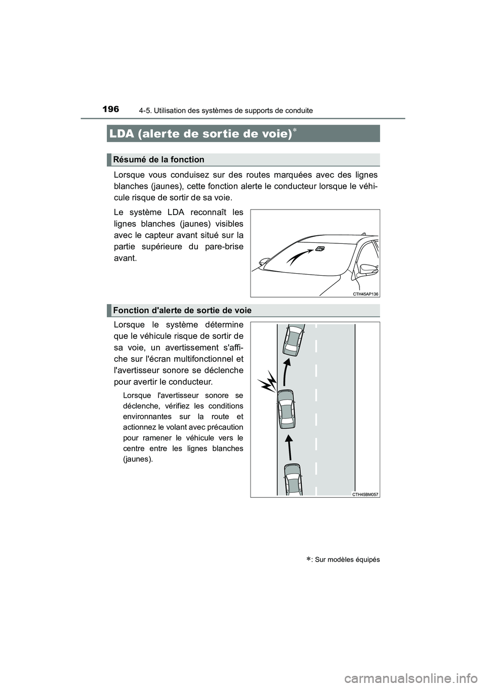 TOYOTA COROLLA IM 2017  Manuel du propriétaire (in French) 1964-5. Utilisation des systèmes de supports de conduite
COROLLA iM_D (OM12K64D)
Lorsque vous conduisez sur des routes marquées avec des lignes
blanches (jaunes), cette fonction alerte le conducteur