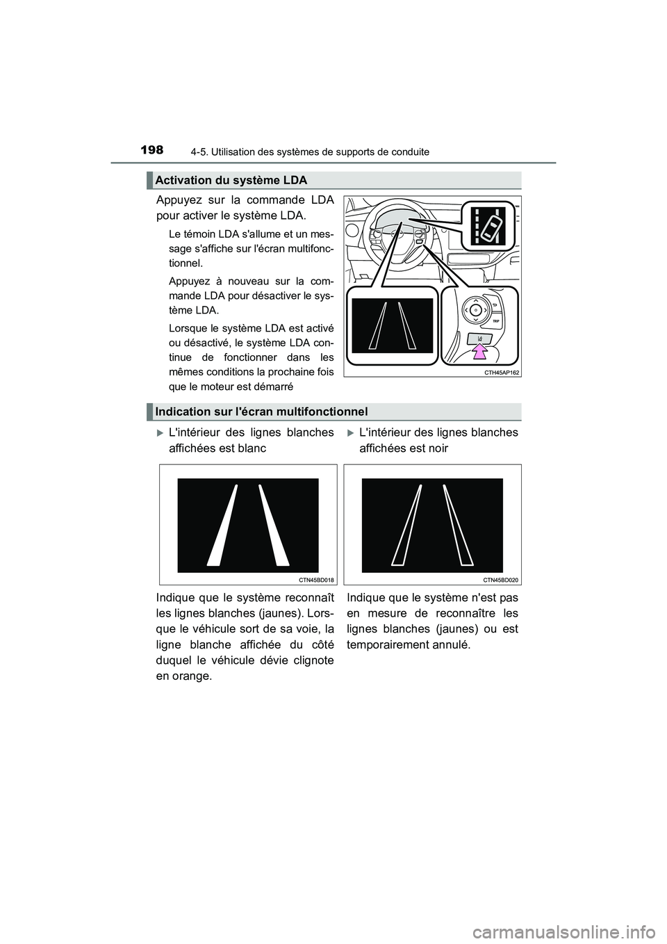 TOYOTA COROLLA IM 2017  Manuel du propriétaire (in French) 1984-5. Utilisation des systèmes de supports de conduite
COROLLA iM_D (OM12K64D)
Appuyez sur la commande LDA
pour activer le système LDA.
Le témoin LDA sallume et un mes-
sage saffiche sur lécr