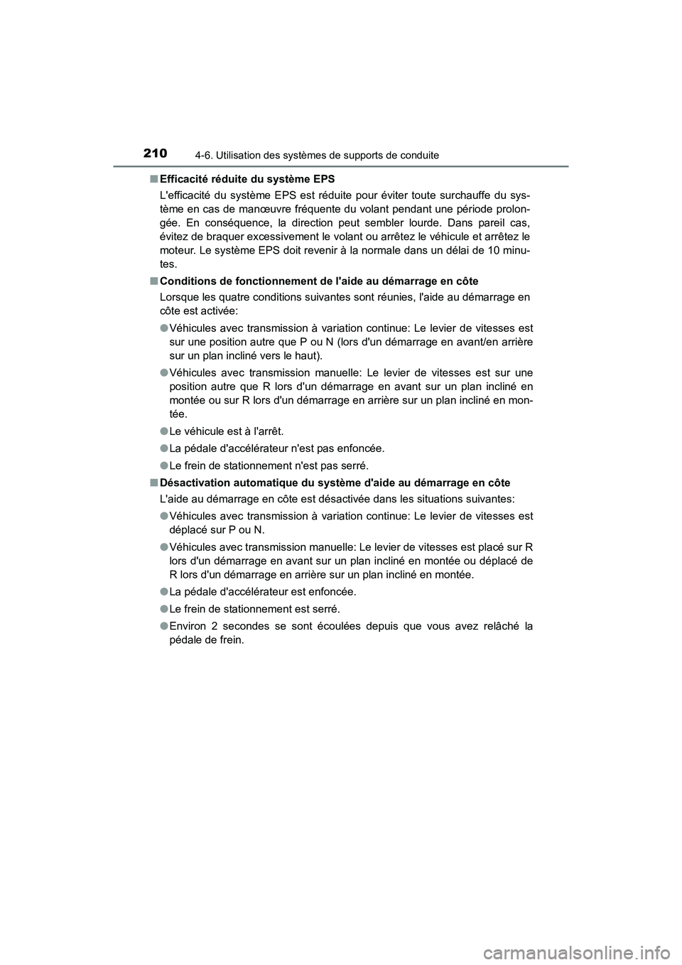 TOYOTA COROLLA IM 2017  Manuel du propriétaire (in French) 2104-6. Utilisation des systèmes de supports de conduite
COROLLA iM_D (OM12K64D)■
Efficacité réduite du système EPS
Lefficacité du système EPS est réduite pour éviter toute surchauffe du sy
