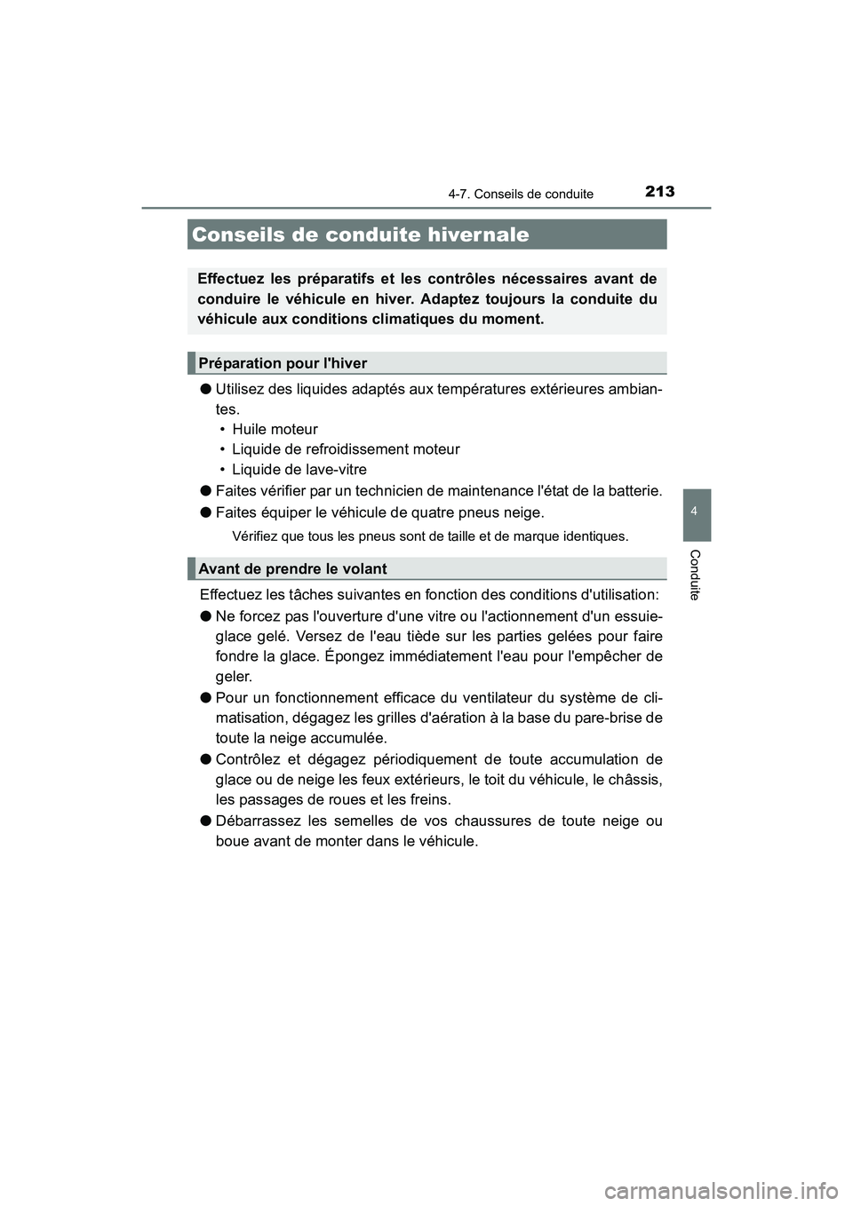 TOYOTA COROLLA IM 2017  Manuel du propriétaire (in French) 213
4
Conduite
COROLLA iM_D (OM12K64D)
4-7. Conseils de conduite
●Utilisez des liquides adaptés aux températures extérieures ambian-
tes. 
• Huile moteur
• Liquide de refroidissement moteur
