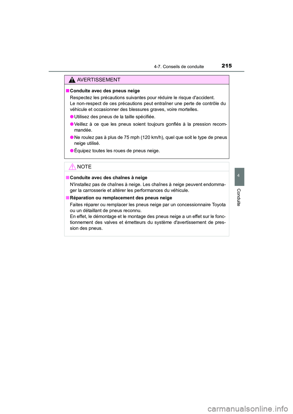 TOYOTA COROLLA IM 2017  Manuel du propriétaire (in French) 2154-7. Conseils de conduite
4
Conduite
COROLLA iM_D (OM12K64D)
AVERTISSEMENT
■Conduite avec des pneus neige
Respectez les précautions suivantes pour réduire le risque daccident. 
Le non-respect 