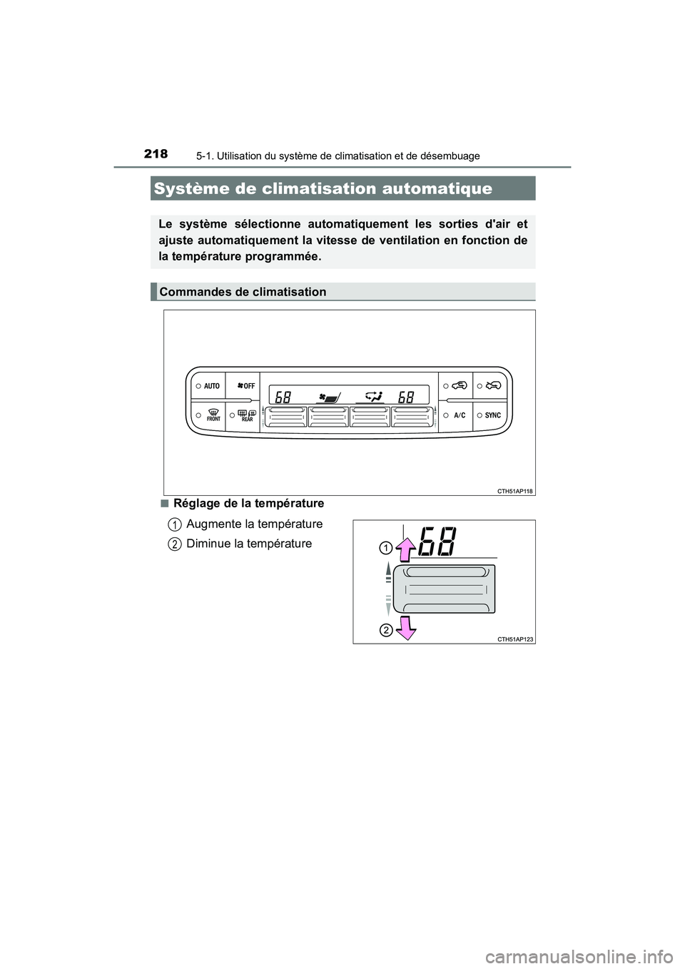 TOYOTA COROLLA IM 2017  Manuel du propriétaire (in French) 218
COROLLA iM_D (OM12K64D)
5-1. Utilisation du système de climatisation et de désembuage
■Réglage de la températureAugmente la température
Diminue la température
Système de climatisation aut