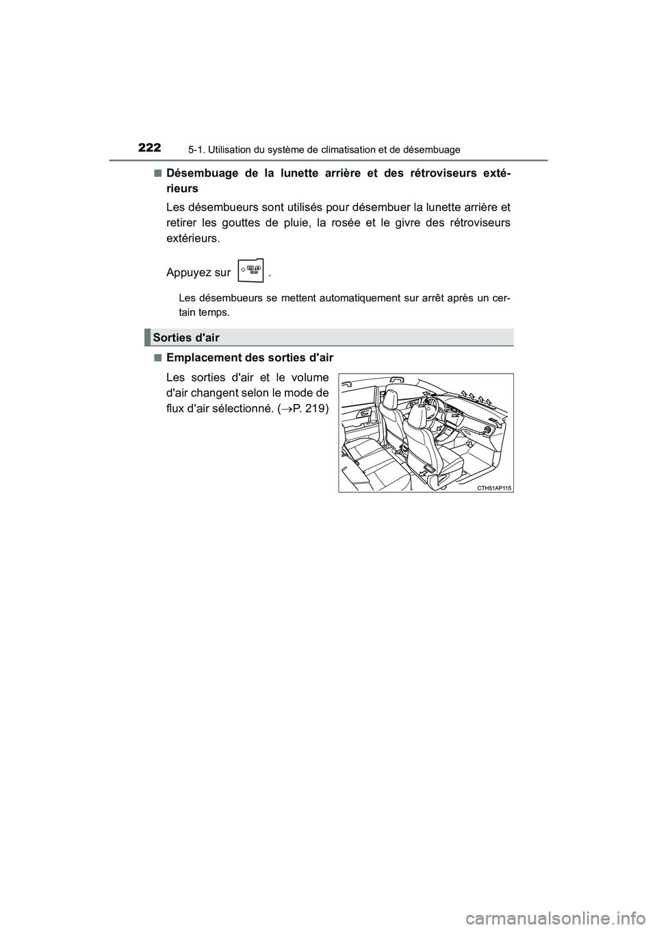 TOYOTA COROLLA IM 2017  Manuel du propriétaire (in French) 2225-1. Utilisation du système de climatisation et de désembuage
COROLLA iM_D (OM12K64D)■
Désembuage de la lunette arrière et des rétroviseurs exté-
rieurs
Les désembueurs sont utilisés pour