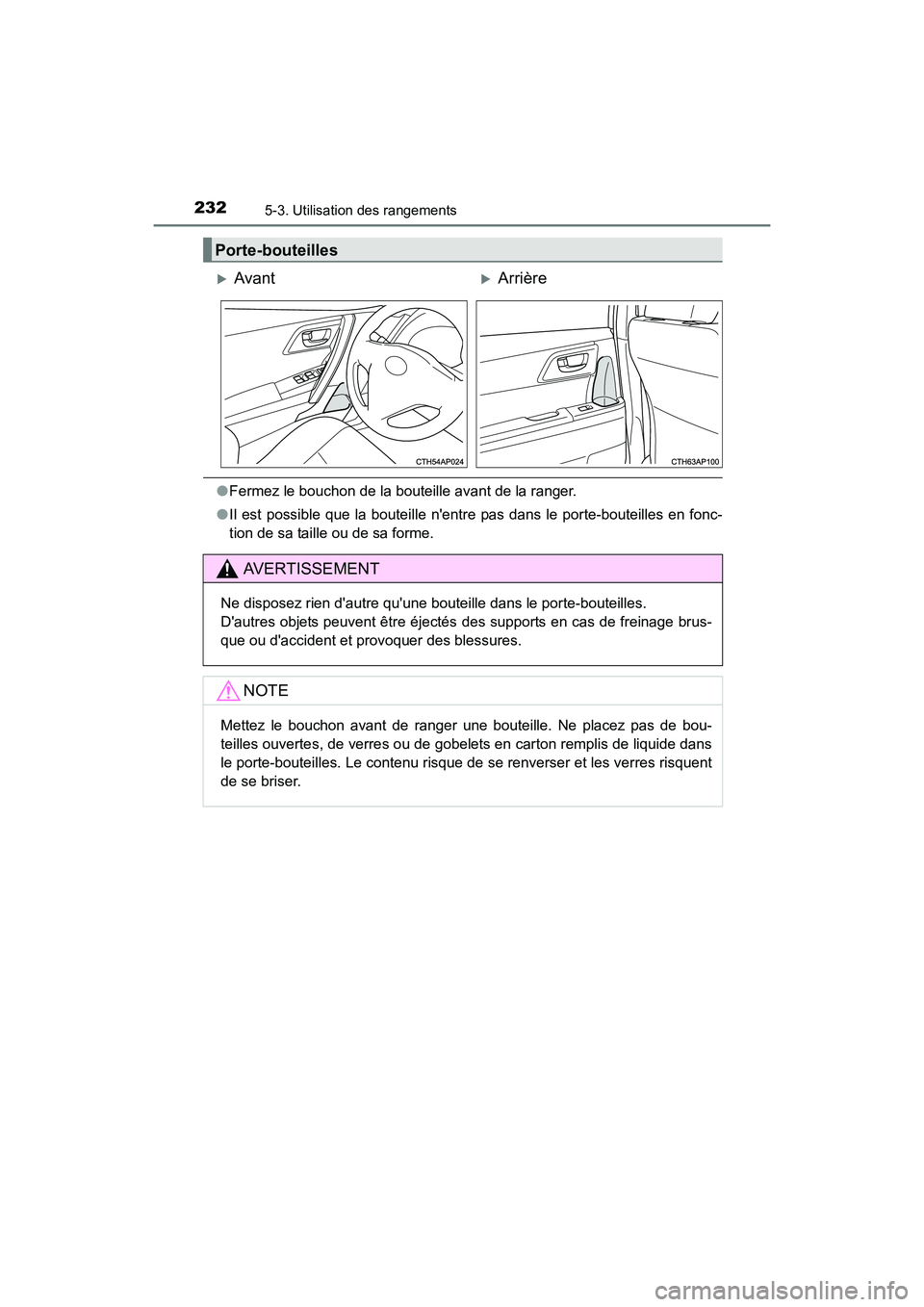 TOYOTA COROLLA IM 2017  Manuel du propriétaire (in French) 2325-3. Utilisation des rangements
COROLLA iM_D (OM12K64D)
●Fermez le bouchon de la bouteille avant de la ranger.
● Il est possible que la bouteille nentre pas dans le porte-bouteilles en fonc-
t