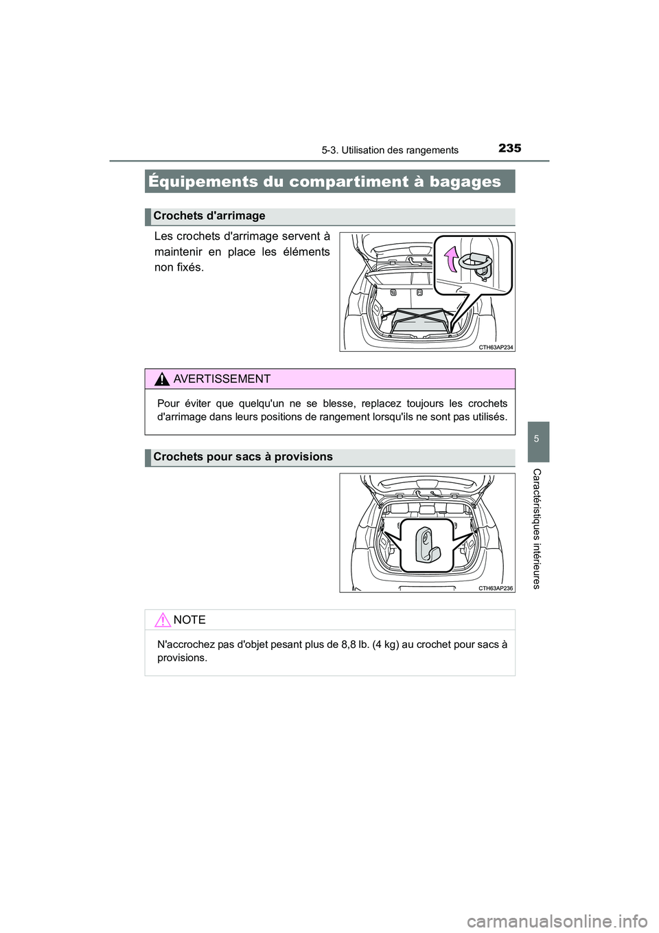 TOYOTA COROLLA IM 2017  Manuel du propriétaire (in French) 2355-3. Utilisation des rangements
5
Caractéristiques intérieures
COROLLA iM_D (OM12K64D)
Les crochets darrimage servent à
maintenir en place les éléments
non fixés.
Équipements du compar time