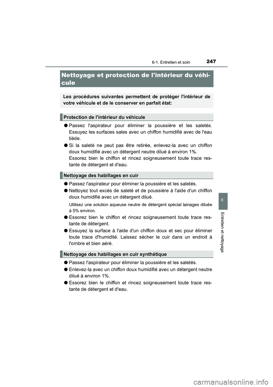 TOYOTA COROLLA IM 2017 Manuel du propriétaire (in French) 2476-1. Entretien et soin
6
Entretien et nettoyage
COROLLA iM_D (OM12K64D)
●Passez laspirateur pour éliminer la poussière et les saletés.
Essuyez les surfaces sales avec un chiffon humidifié av TOYOTA COROLLA IM 2017 Manuel du propriétaire (in French) 2476-1. Entretien et soin
6
Entretien et nettoyage
COROLLA iM_D (OM12K64D)
●Passez laspirateur pour éliminer la poussière et les saletés.
Essuyez les surfaces sales avec un chiffon humidifié av