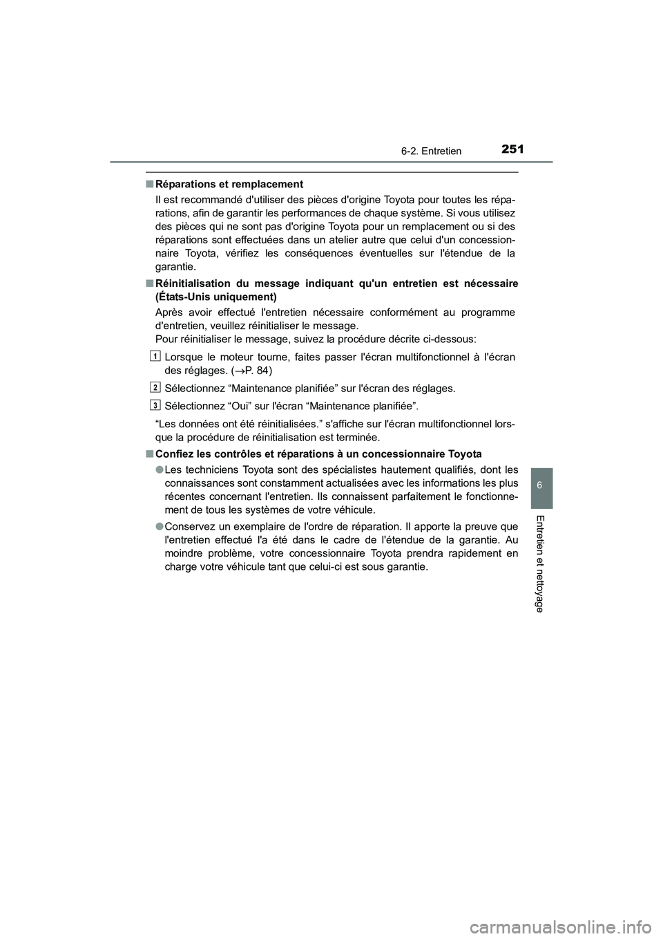 TOYOTA COROLLA IM 2017 Manuel du propriétaire (in French) 2516-2. Entretien
6
Entretien et nettoyage
COROLLA iM_D (OM12K64D)
■Réparations et remplacement
Il est recommandé dutiliser des pièces dorigine Toyota pour toutes les répa-
rations, afin de ga TOYOTA COROLLA IM 2017 Manuel du propriétaire (in French) 2516-2. Entretien
6
Entretien et nettoyage
COROLLA iM_D (OM12K64D)
■Réparations et remplacement
Il est recommandé dutiliser des pièces dorigine Toyota pour toutes les répa-
rations, afin de ga