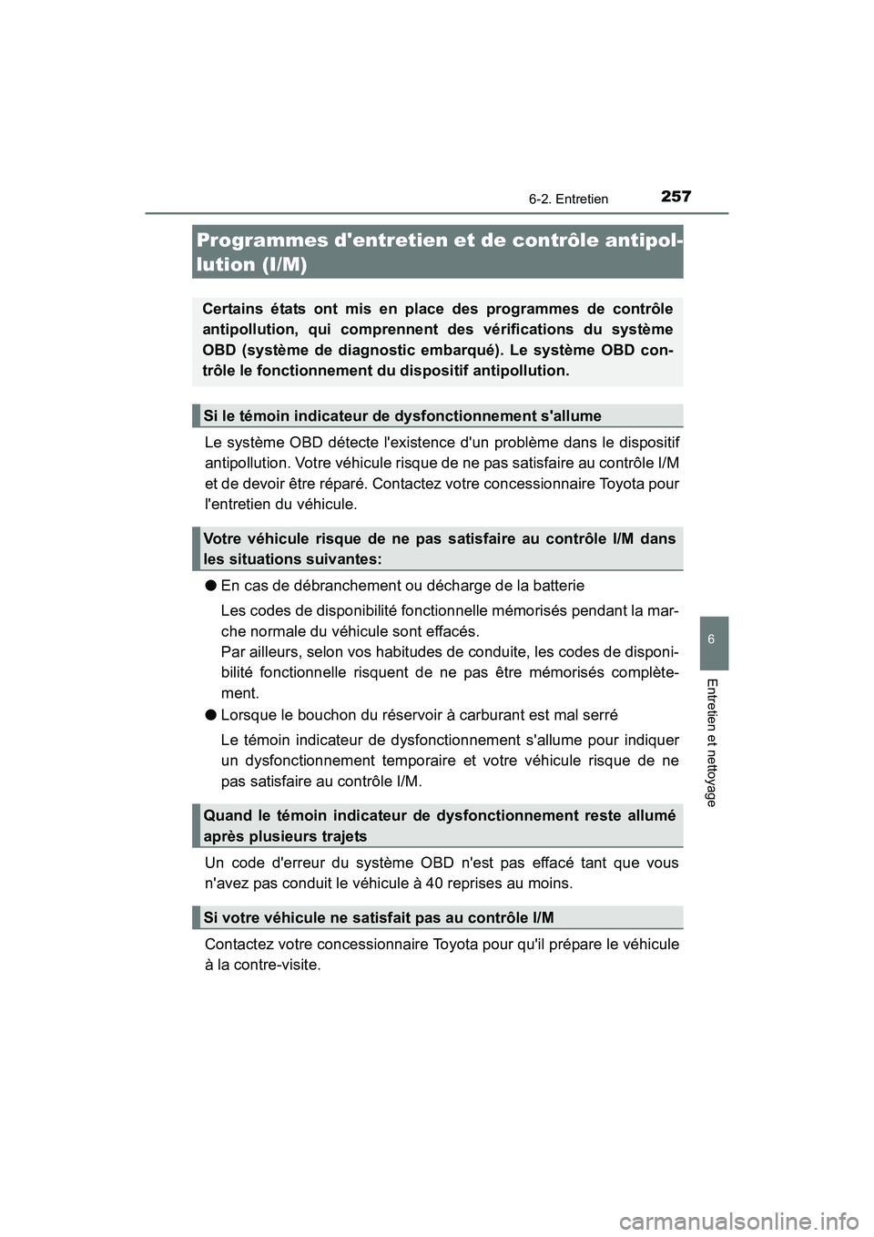 TOYOTA COROLLA IM 2017  Manuel du propriétaire (in French) 2576-2. Entretien
6
Entretien et nettoyage
COROLLA iM_D (OM12K64D)
Le système OBD détecte lexistence dun problème dans le dispositif
antipollution. Votre véhicule risque de ne pas satisfaire au 