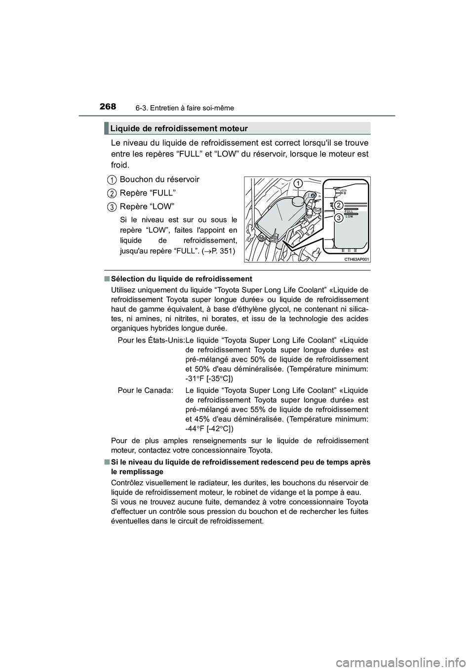TOYOTA COROLLA IM 2017 Manuel du propriétaire (in French) 2686-3. Entretien à faire soi-même
COROLLA iM_D (OM12K64D)
Le niveau du liquide de refroidissement est correct lorsquil se trouve
entre les repères “FULL” et “LOW” du réservoir, lorsque l TOYOTA COROLLA IM 2017 Manuel du propriétaire (in French) 2686-3. Entretien à faire soi-même
COROLLA iM_D (OM12K64D)
Le niveau du liquide de refroidissement est correct lorsquil se trouve
entre les repères “FULL” et “LOW” du réservoir, lorsque l