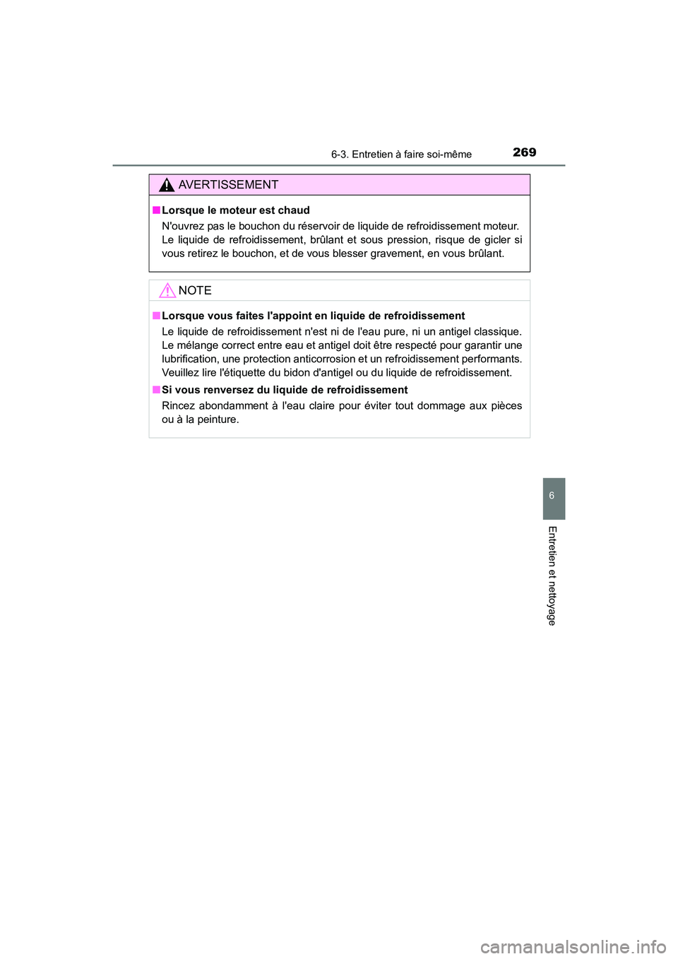 TOYOTA COROLLA IM 2017  Manuel du propriétaire (in French) 2696-3. Entretien à faire soi-même
6
Entretien et nettoyage
COROLLA iM_D (OM12K64D)
AVERTISSEMENT
■Lorsque le moteur est chaud
Nouvrez pas le bouchon du réservoir de liquide de refroidissement m