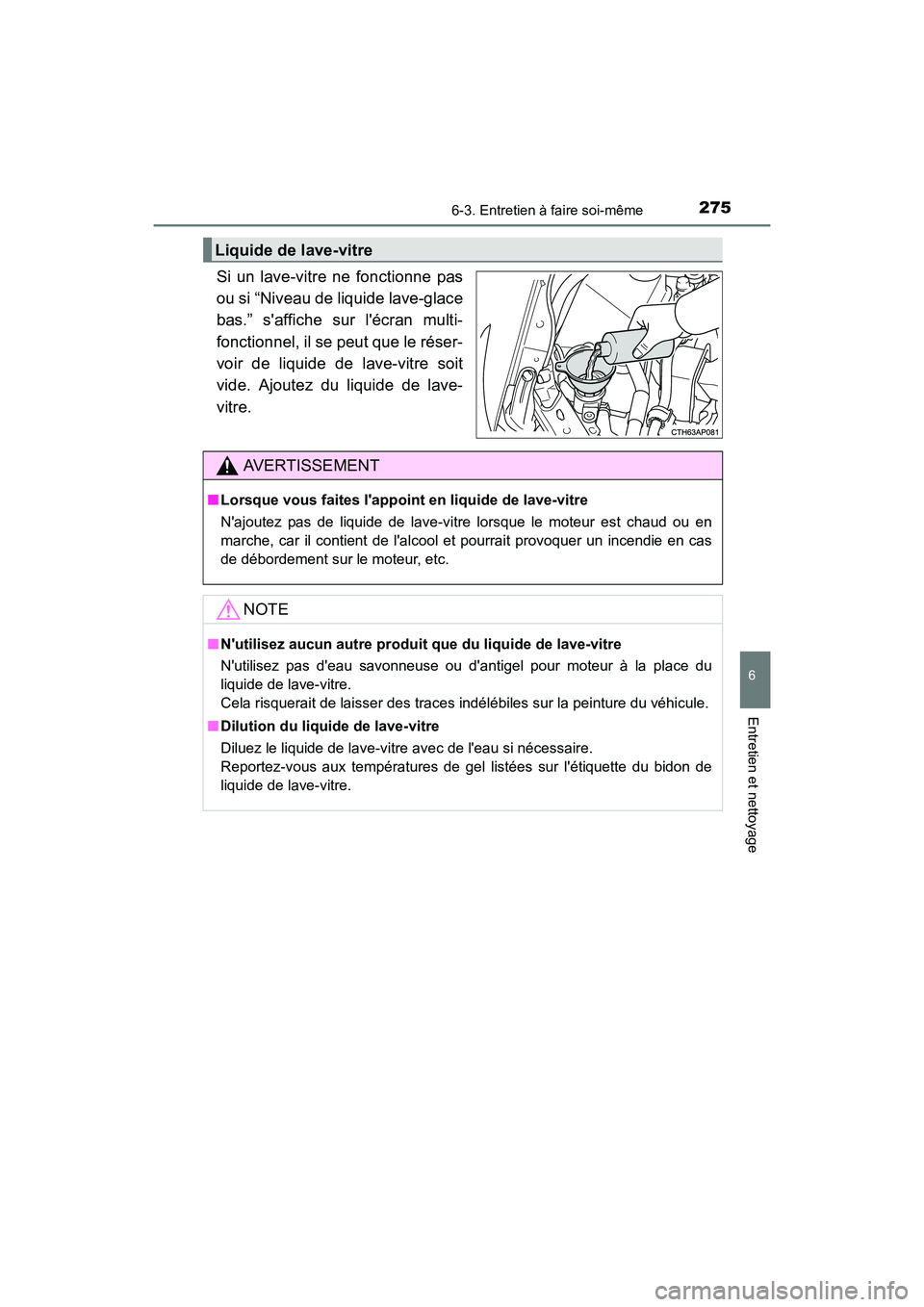 TOYOTA COROLLA IM 2017  Manuel du propriétaire (in French) 2756-3. Entretien à faire soi-même
6
Entretien et nettoyage
COROLLA iM_D (OM12K64D)
Si un lave-vitre ne fonctionne pas
ou si “Niveau de liquide lave-glace
bas.” saffiche sur lécran multi-
fon