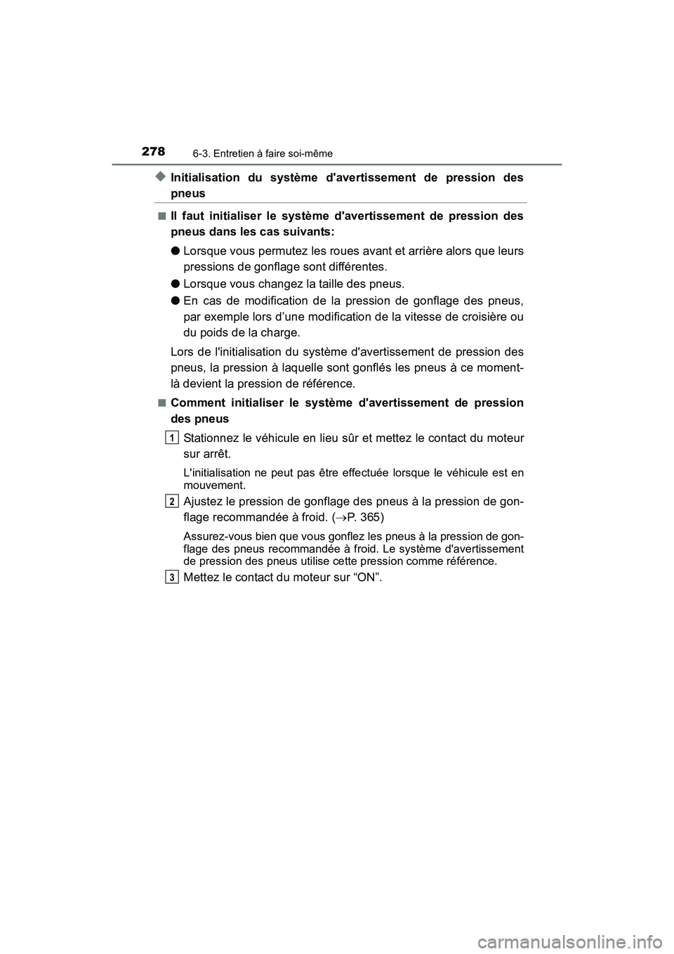 TOYOTA COROLLA IM 2017  Manuel du propriétaire (in French) 2786-3. Entretien à faire soi-même
COROLLA iM_D (OM12K64D)
◆Initialisation du système davertissement de pression des
pneus
■Il faut initialiser le système davertissement de pression des
pneu