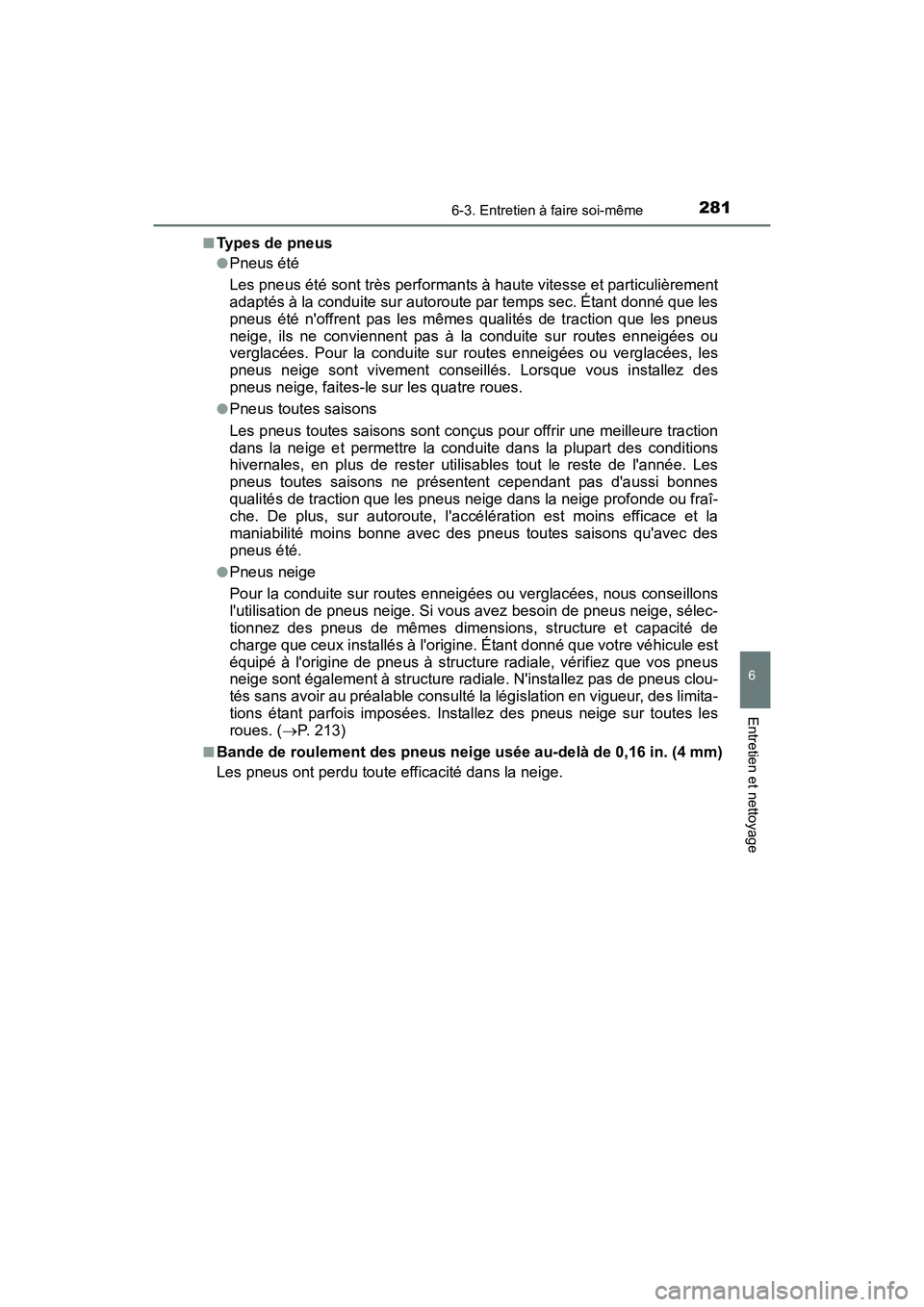 TOYOTA COROLLA IM 2017  Manuel du propriétaire (in French) 2816-3. Entretien à faire soi-même
6
Entretien et nettoyage
COROLLA iM_D (OM12K64D)■
Types de pneus
●Pneus été
Les pneus été sont très performants à haute vitesse et particulièrement
adap