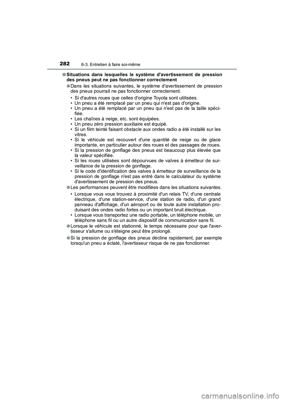 TOYOTA COROLLA IM 2017  Manuel du propriétaire (in French) 2826-3. Entretien à faire soi-même
COROLLA iM_D (OM12K64D)■
Situations dans lesquelles le système davertissement de pression
des pneus peut ne pas fonctionner correctement
●Dans les situations