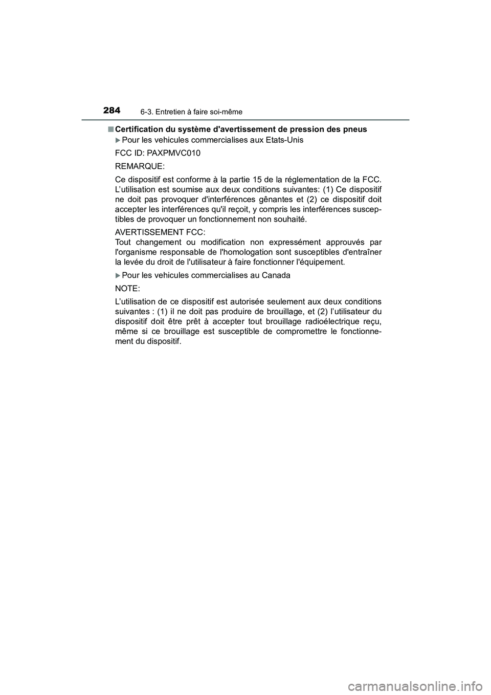 TOYOTA COROLLA IM 2017  Manuel du propriétaire (in French) 2846-3. Entretien à faire soi-même
COROLLA iM_D (OM12K64D)■
Certification du système davertissement de pression des pneus
�XPour les vehicules commercialises aux Etats-Unis
FCC ID: PAXPMVC010
RE