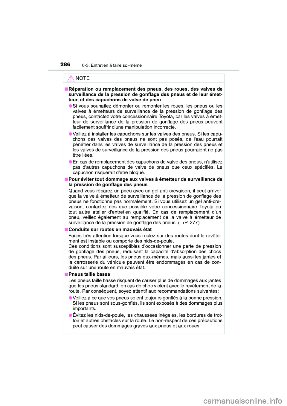 TOYOTA COROLLA IM 2017  Manuel du propriétaire (in French) 2866-3. Entretien à faire soi-même
COROLLA iM_D (OM12K64D)
NOTE
■Réparation ou remplacement des pneus, des roues, des valves de
surveillance de la pression de gonflage des pneus et de leur émet-