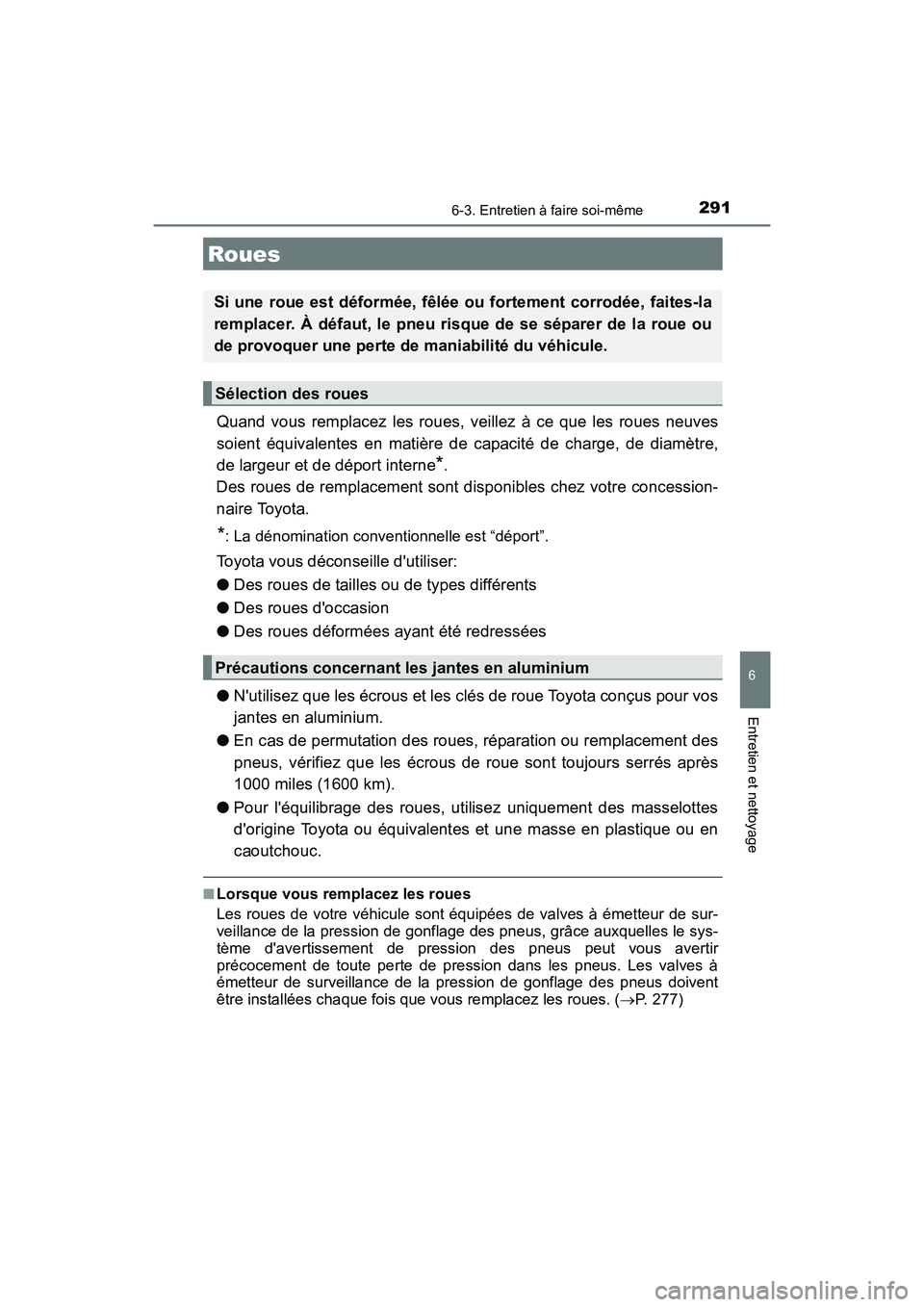 TOYOTA COROLLA IM 2017 Manuel du propriétaire (in French) 2916-3. Entretien à faire soi-même
6
Entretien et nettoyage
COROLLA iM_D (OM12K64D)
Quand vous remplacez les roues, veillez à ce que les roues neuves
soient équivalentes en matière de capacité d TOYOTA COROLLA IM 2017 Manuel du propriétaire (in French) 2916-3. Entretien à faire soi-même
6
Entretien et nettoyage
COROLLA iM_D (OM12K64D)
Quand vous remplacez les roues, veillez à ce que les roues neuves
soient équivalentes en matière de capacité d