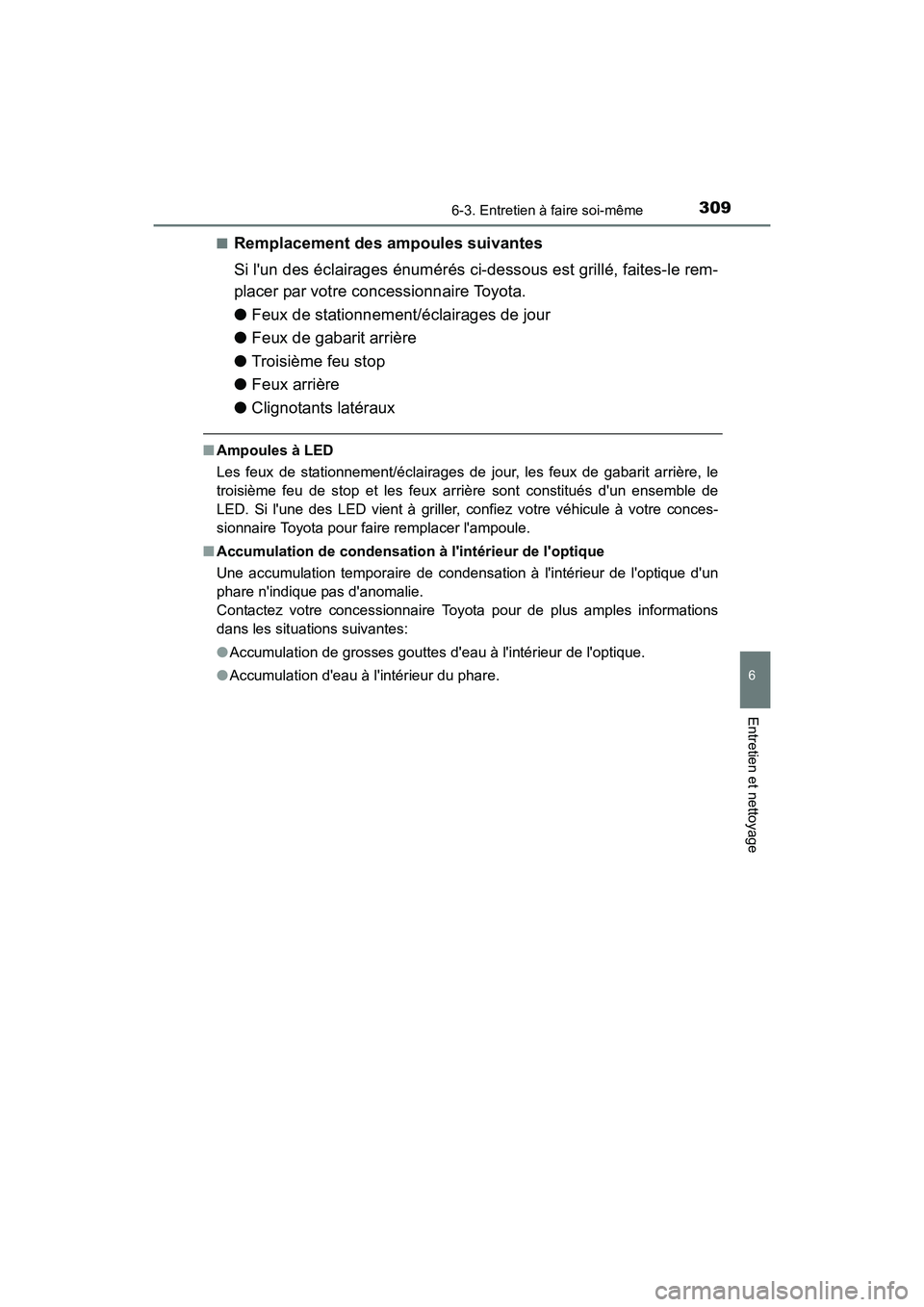 TOYOTA COROLLA IM 2017  Manuel du propriétaire (in French) 3096-3. Entretien à faire soi-même
6
Entretien et nettoyage
COROLLA iM_D (OM12K64D)■
Remplacement des ampoules suivantes
Si lun des éclairages énumérés ci-dessous est grillé, faites-le rem-
