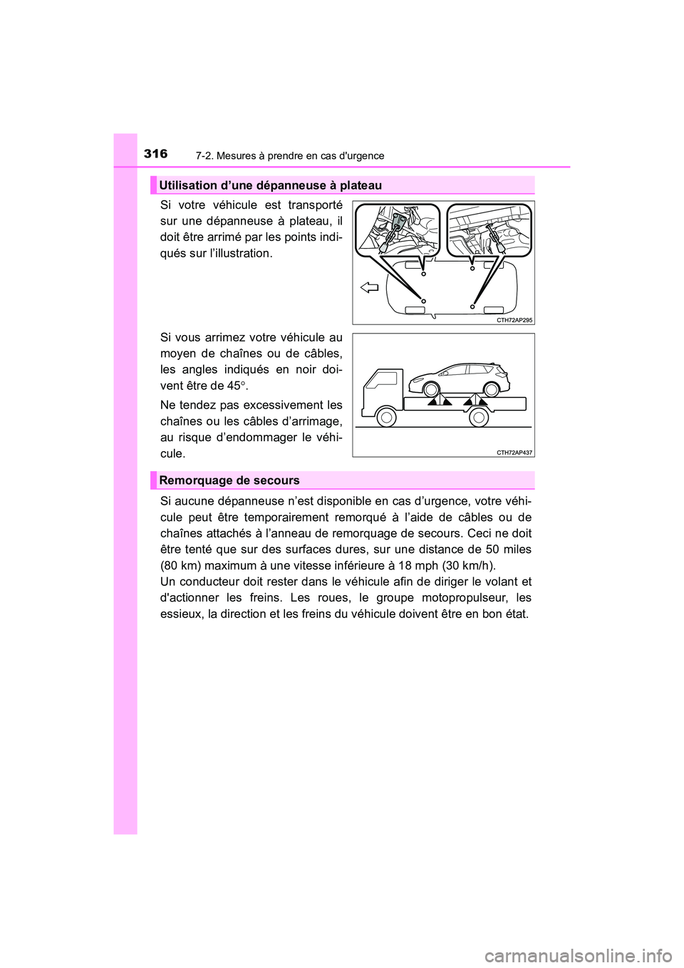 TOYOTA COROLLA IM 2017  Manuel du propriétaire (in French) 3167-2. Mesures à prendre en cas durgence
COROLLA iM_D (OM12K64D)
Si votre véhicule est transporté
sur une dépanneuse à plateau, il
doit être arrimé par les points indi-
qués sur l’illustra