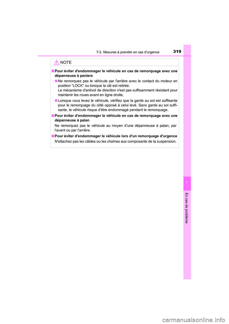 TOYOTA COROLLA IM 2017  Manuel du propriétaire (in French) 3197-2. Mesures à prendre en cas durgence
7
En cas de problème
COROLLA iM_D (OM12K64D)
NOTE
■Pour éviter dendommager le véhicule en cas de remorquage avec une
dépanneuse à paniers
●Ne remo