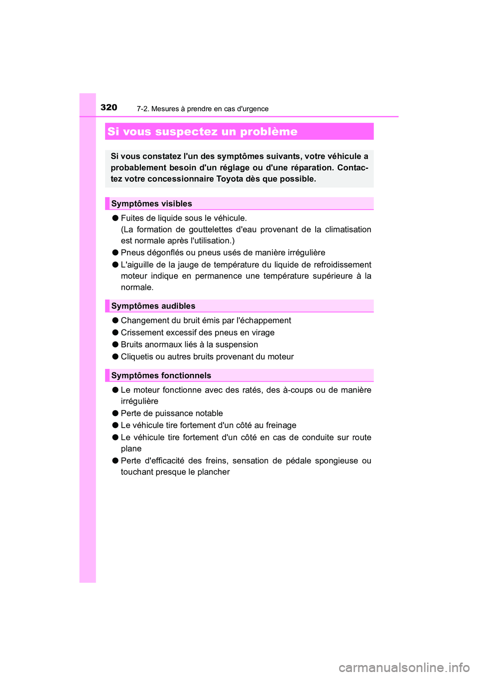 TOYOTA COROLLA IM 2017 Manuel du propriétaire (in French) 3207-2. Mesures à prendre en cas durgence
COROLLA iM_D (OM12K64D)
●Fuites de liquide sous le véhicule.
(La formation de gouttelettes deau provenant de la climatisation
est normale après lutil TOYOTA COROLLA IM 2017 Manuel du propriétaire (in French) 3207-2. Mesures à prendre en cas durgence
COROLLA iM_D (OM12K64D)
●Fuites de liquide sous le véhicule.
(La formation de gouttelettes deau provenant de la climatisation
est normale après lutil
