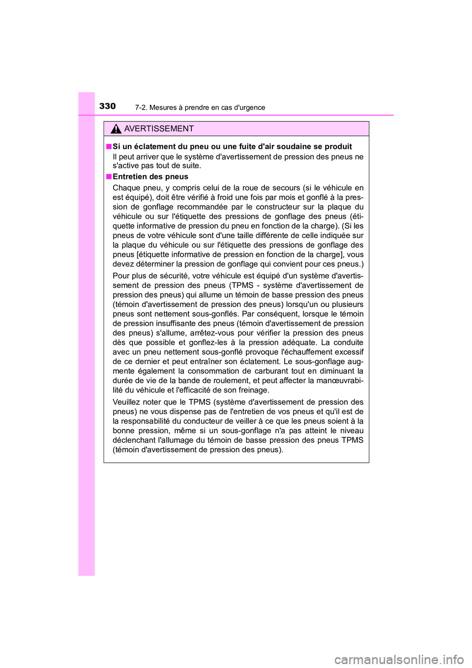 TOYOTA COROLLA IM 2017  Manuel du propriétaire (in French) 3307-2. Mesures à prendre en cas durgence
COROLLA iM_D (OM12K64D)
AVERTISSEMENT
■Si un éclatement du pneu ou une fuite dair soudaine se produit
Il peut arriver que le système davertissement de