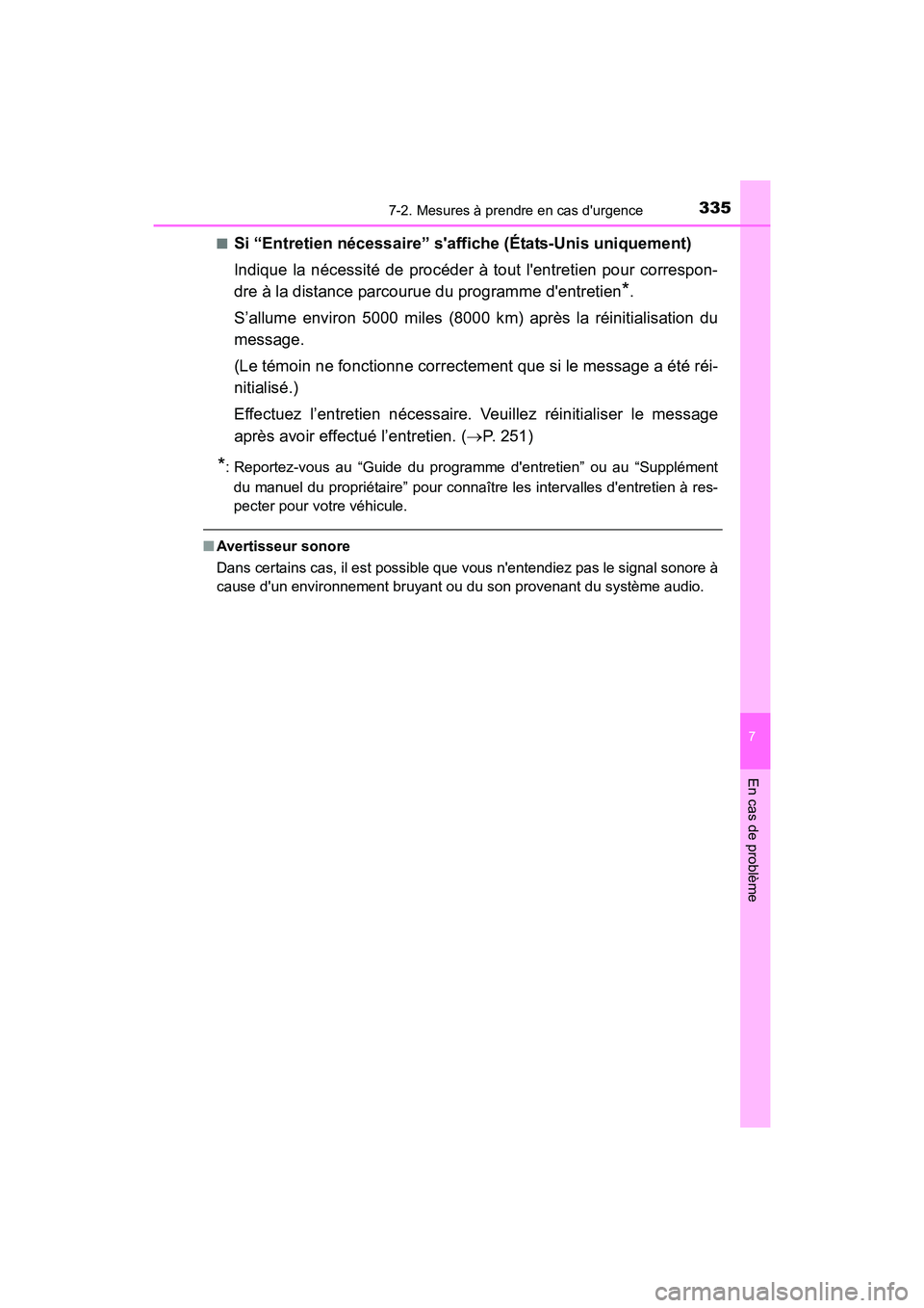 TOYOTA COROLLA IM 2017  Manuel du propriétaire (in French) 3357-2. Mesures à prendre en cas durgence
7
En cas de problème
COROLLA iM_D (OM12K64D)■
Si “Entretien nécessaire” saffiche (États-Unis uniquement)
Indique la nécessité de procéder à to