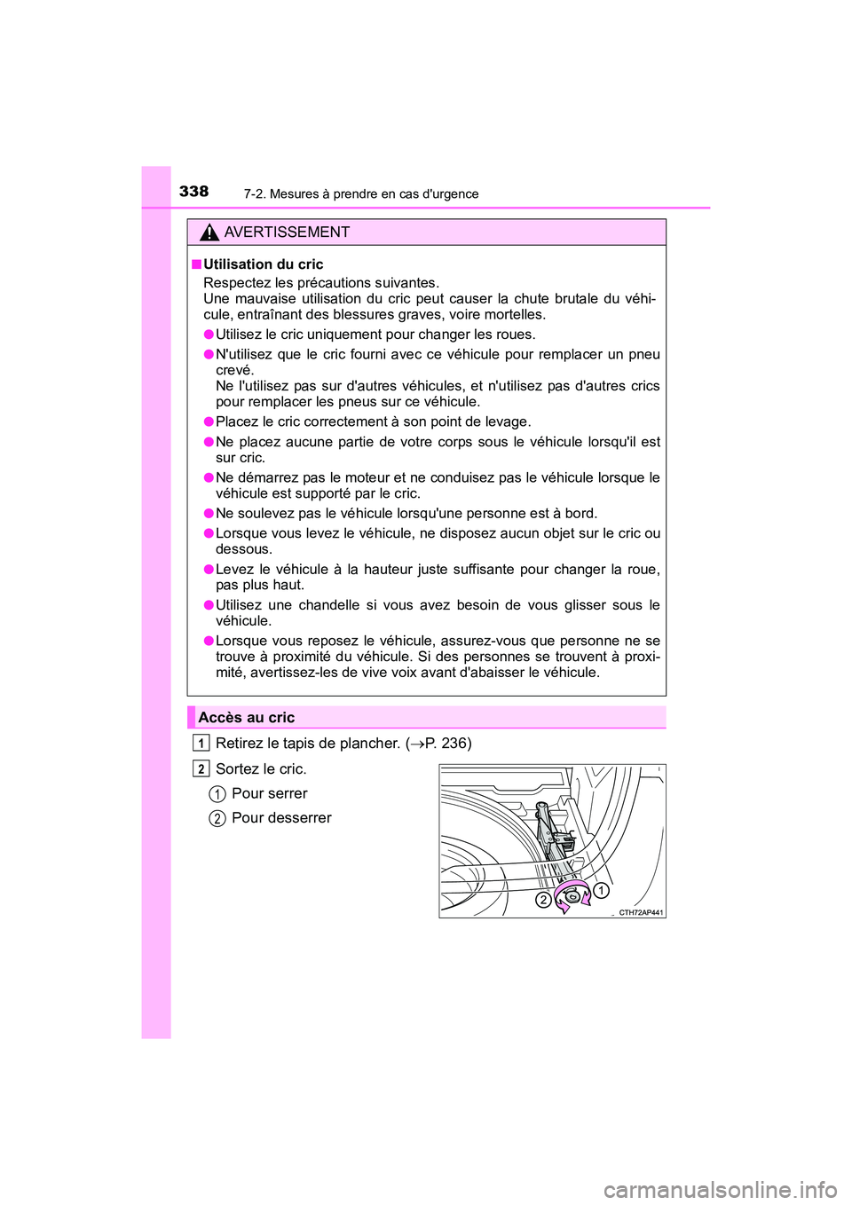 TOYOTA COROLLA IM 2017 Manuel du propriétaire (in French) 3387-2. Mesures à prendre en cas durgence
COROLLA iM_D (OM12K64D)
Retirez le tapis de plancher. (→P. 236)
Sortez le cric. Pour serrer
Pour desserrer
AVERTISSEMENT
■Utilisation du cric
Respectez TOYOTA COROLLA IM 2017 Manuel du propriétaire (in French) 3387-2. Mesures à prendre en cas durgence
COROLLA iM_D (OM12K64D)
Retirez le tapis de plancher. (→P. 236)
Sortez le cric. Pour serrer
Pour desserrer
AVERTISSEMENT
■Utilisation du cric
Respectez