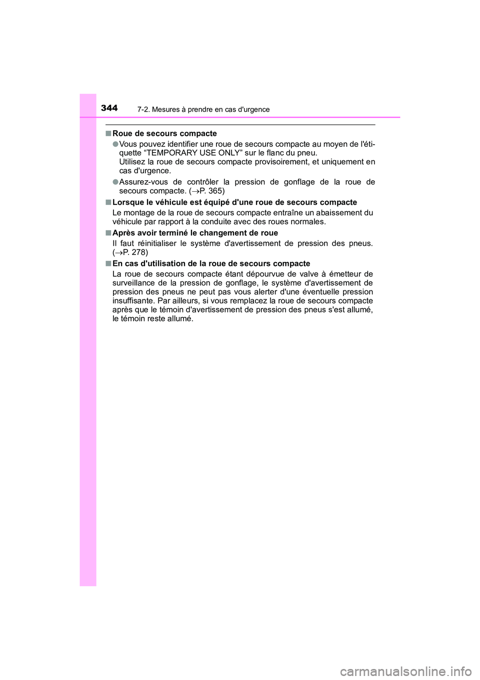 TOYOTA COROLLA IM 2017 Manuel du propriétaire (in French) 3447-2. Mesures à prendre en cas durgence
COROLLA iM_D (OM12K64D)
■Roue de secours compacte
●Vous pouvez identifier une roue de secours compacte au moyen de léti-
quette “TEMPORARY USE ONLY TOYOTA COROLLA IM 2017 Manuel du propriétaire (in French) 3447-2. Mesures à prendre en cas durgence
COROLLA iM_D (OM12K64D)
■Roue de secours compacte
●Vous pouvez identifier une roue de secours compacte au moyen de léti-
quette “TEMPORARY USE ONLY