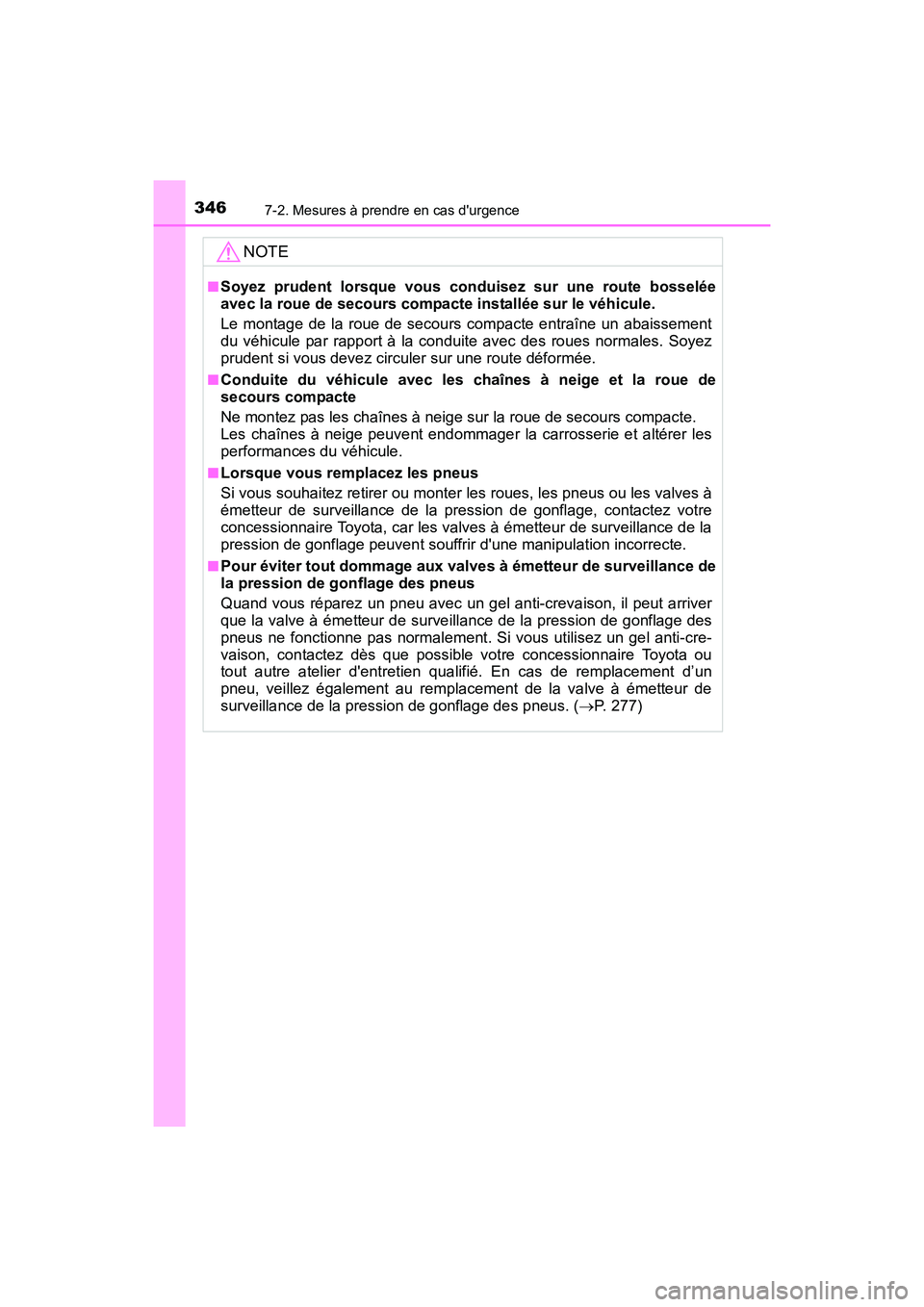 TOYOTA COROLLA IM 2017 Manuel du propriétaire (in French) 3467-2. Mesures à prendre en cas durgence
COROLLA iM_D (OM12K64D)
NOTE
■Soyez prudent lorsque vous conduisez sur une route bosselée
avec la roue de secours compacte installée sur le véhicule.
L TOYOTA COROLLA IM 2017 Manuel du propriétaire (in French) 3467-2. Mesures à prendre en cas durgence
COROLLA iM_D (OM12K64D)
NOTE
■Soyez prudent lorsque vous conduisez sur une route bosselée
avec la roue de secours compacte installée sur le véhicule.
L