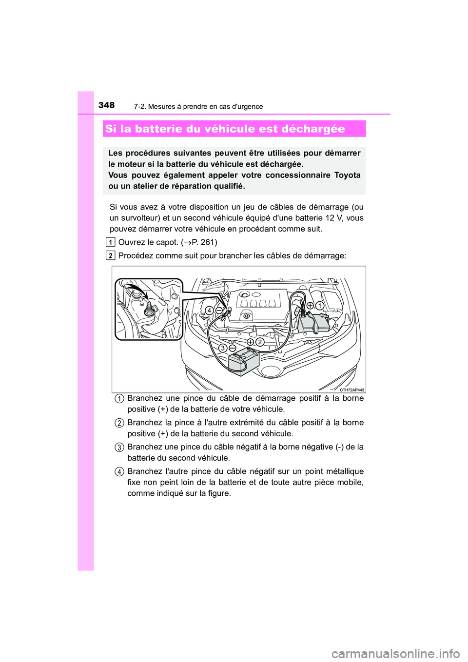 TOYOTA COROLLA IM 2017 Manuel du propriétaire (in French) 3487-2. Mesures à prendre en cas durgence
COROLLA iM_D (OM12K64D)
Si vous avez à votre disposition un jeu de câbles de démarrage (ou
un survolteur) et un second véhicule équipé dune batterie TOYOTA COROLLA IM 2017 Manuel du propriétaire (in French) 3487-2. Mesures à prendre en cas durgence
COROLLA iM_D (OM12K64D)
Si vous avez à votre disposition un jeu de câbles de démarrage (ou
un survolteur) et un second véhicule équipé dune batterie