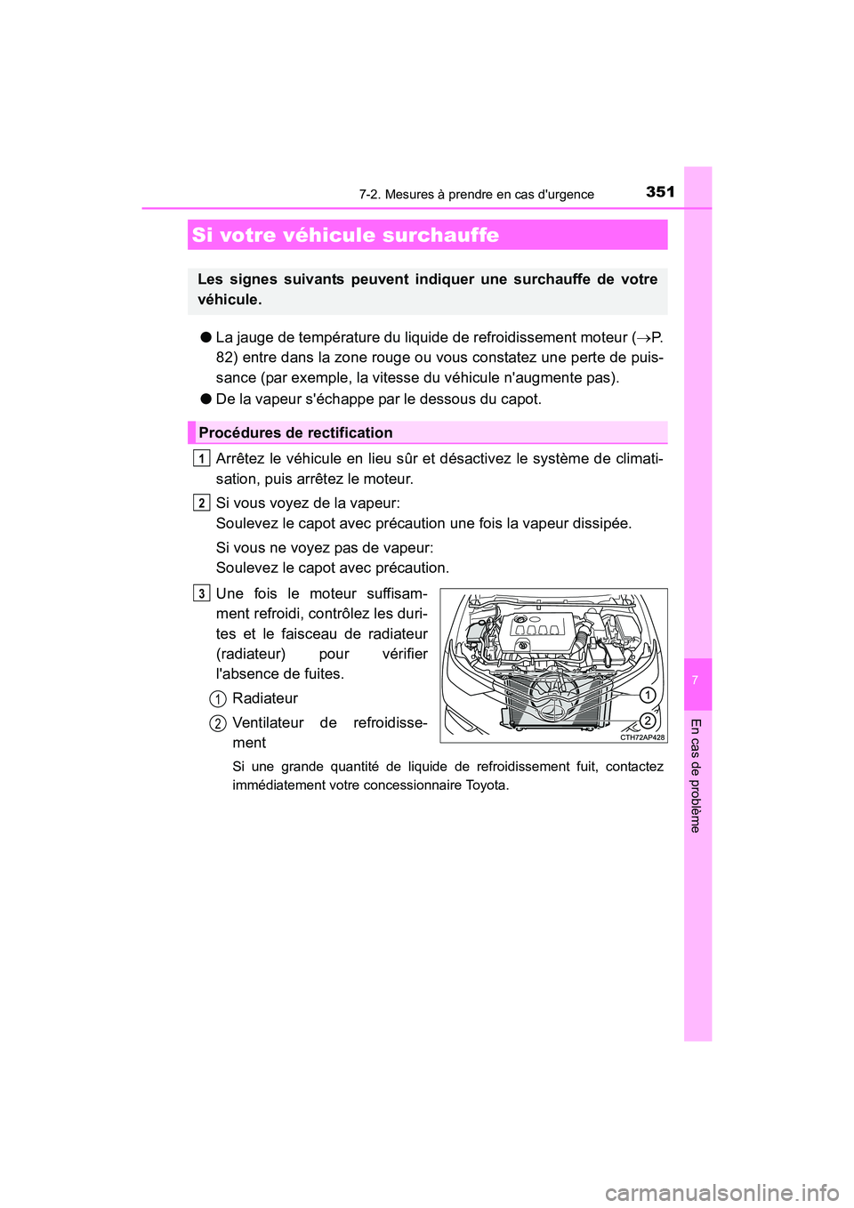 TOYOTA COROLLA IM 2017  Manuel du propriétaire (in French) 3517-2. Mesures à prendre en cas durgence
7
En cas de problème
COROLLA iM_D (OM12K64D)
●La jauge de température du liquide de refroidissement moteur ( →P.
82) entre dans la zone rouge ou vous 