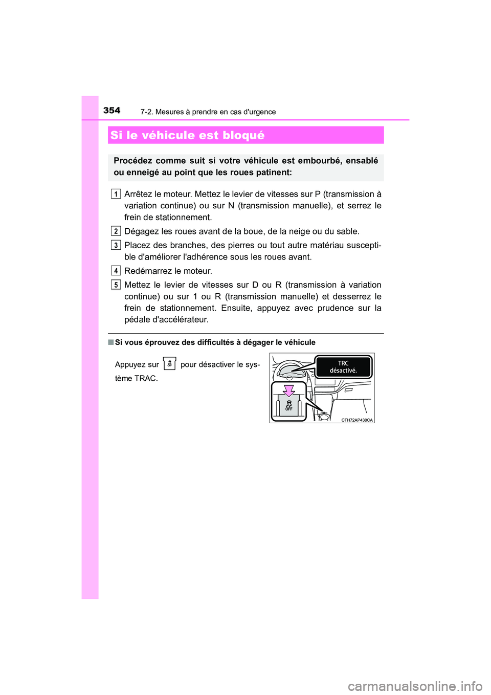 TOYOTA COROLLA IM 2017  Manuel du propriétaire (in French) 3547-2. Mesures à prendre en cas durgence
COROLLA iM_D (OM12K64D)
Arrêtez le moteur. Mettez le levier de vitesses sur P (transmission à
variation continue) ou sur N (transmission manuelle), et ser