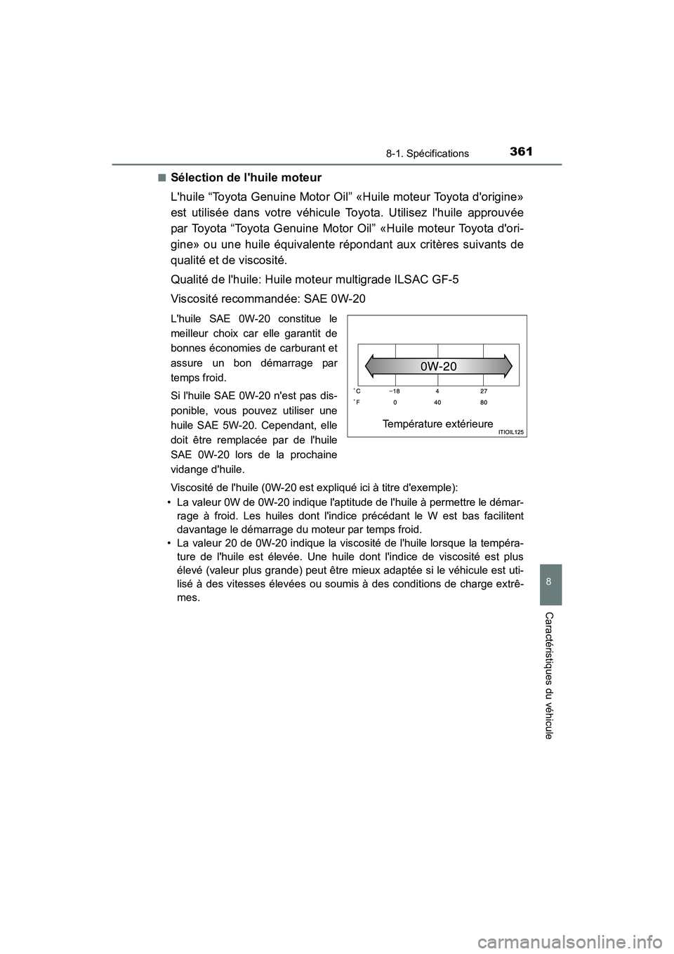 TOYOTA COROLLA IM 2017  Manuel du propriétaire (in French) 3618-1. Spécifications
8
Caractéristiques du véhicule
COROLLA iM_D (OM12K64D)■
Sélection de lhuile moteur
Lhuile “Toyota Genuine Motor Oil” «Huile moteur Toyota dorigine»
est utilisée 