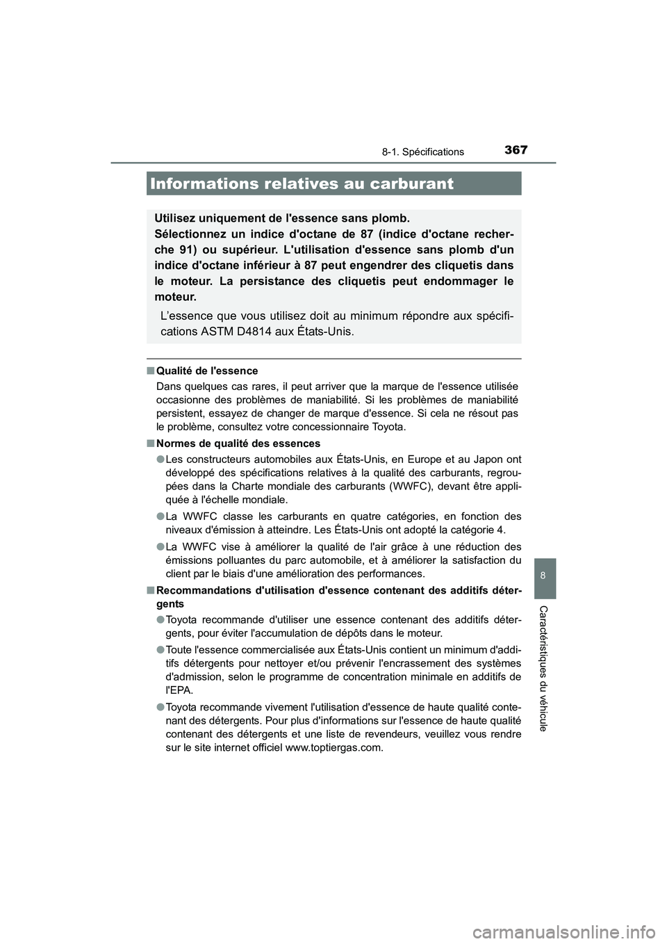 TOYOTA COROLLA IM 2017  Manuel du propriétaire (in French) 3678-1. Spécifications
8
Caractéristiques du véhicule
COROLLA iM_D (OM12K64D)
■Qualité de lessence
Dans quelques cas rares, il peut arriver que la marque de lessence utilisée
occasionne des p