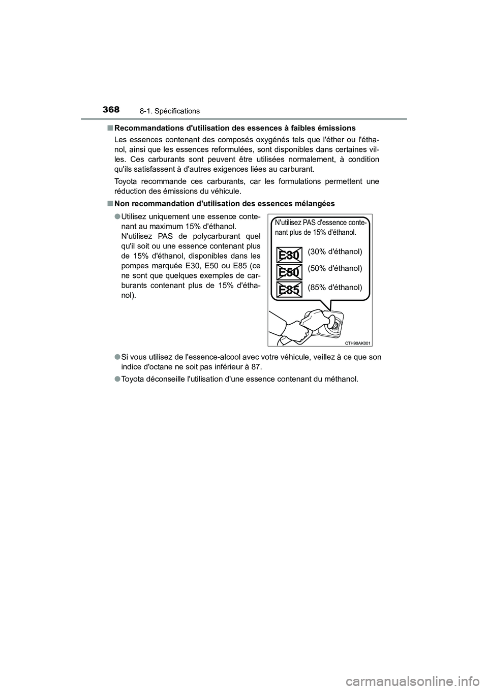 TOYOTA COROLLA IM 2017  Manuel du propriétaire (in French) 3688-1. Spécifications
COROLLA iM_D (OM12K64D)■
Recommandations dutilisation  des essences à faibles émissions
Les essences contenant des composés oxygénés tels que léther ou létha-
nol, 