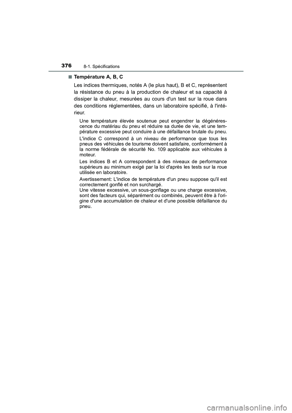 TOYOTA COROLLA IM 2017  Manuel du propriétaire (in French) 3768-1. Spécifications
COROLLA iM_D (OM12K64D)■
Température A, B, C
Les indices thermiques, notés A (le plus haut), B et C, représentent
la résistance du pneu à la production de chaleur et sa 