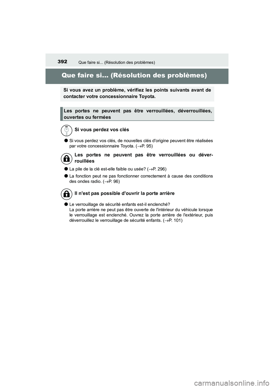TOYOTA COROLLA IM 2017  Manuel du propriétaire (in French) 392
COROLLA iM_D (OM12K64D)
Que faire si... (Résolution des problèmes)
Que faire si... (Résolution des problèmes)
●Si vous perdez vos clés, de nouvelles clés dorigine peuvent être réalisée