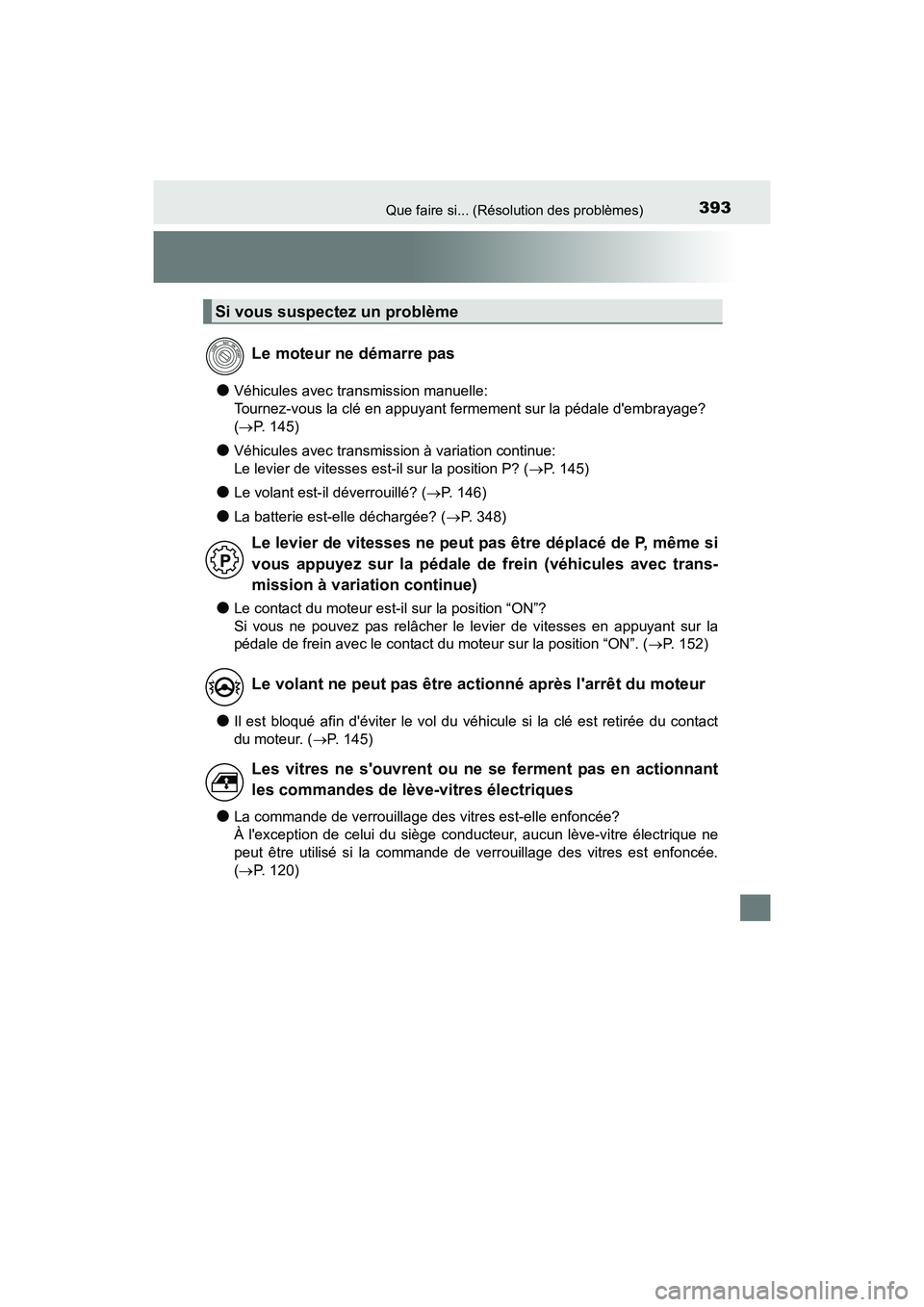 TOYOTA COROLLA IM 2017  Manuel du propriétaire (in French) 393Que faire si... (Résolution des problèmes)
COROLLA iM_D (OM12K64D)
●Véhicules avec transmission manuelle: 
Tournez-vous la clé en appuyant fermement sur la pédale dembrayage? 
(→ P. 145)
