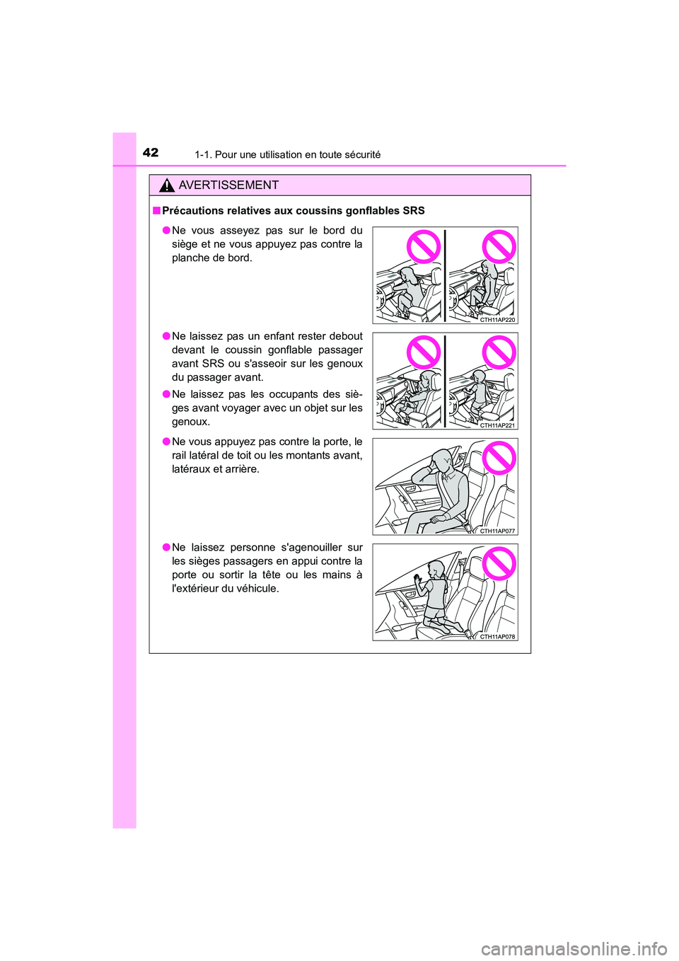 TOYOTA COROLLA IM 2017  Manuel du propriétaire (in French) 421-1. Pour une utilisation en toute sécurité
COROLLA iM_D (OM12K64D)
AVERTISSEMENT
■Précautions relatives aux coussins gonflables SRS
●Ne vous asseyez pas sur le bord du
siège et ne vous appu