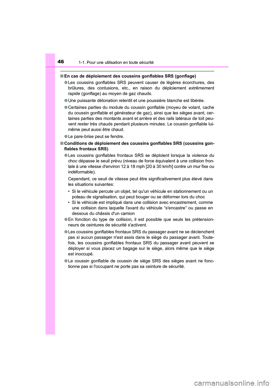 TOYOTA COROLLA IM 2017  Manuel du propriétaire (in French) 461-1. Pour une utilisation en toute sécurité
COROLLA iM_D (OM12K64D)
■En cas de déploiement des cous sins gonflables SRS (gonflage)
● Les coussins gonflables SRS peuvent causer de légères é