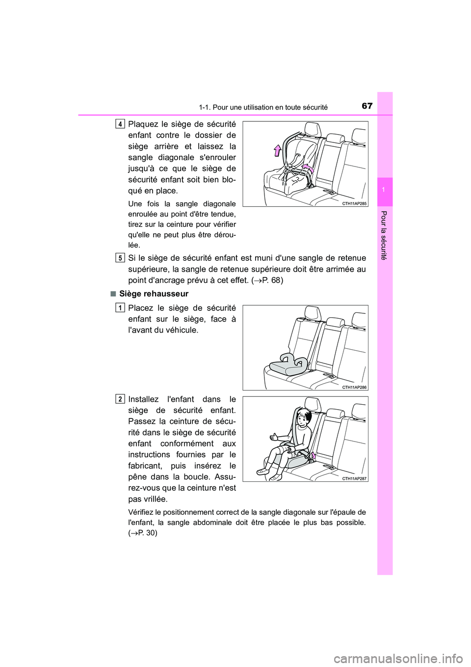 TOYOTA COROLLA IM 2017  Manuel du propriétaire (in French) 671-1. Pour une utilisation en toute sécurité
1
Pour la sécurité
COROLLA iM_D (OM12K64D)
Plaquez le siège de sécurité
enfant contre le dossier de
siège arrière et laissez la
sangle diagonale 