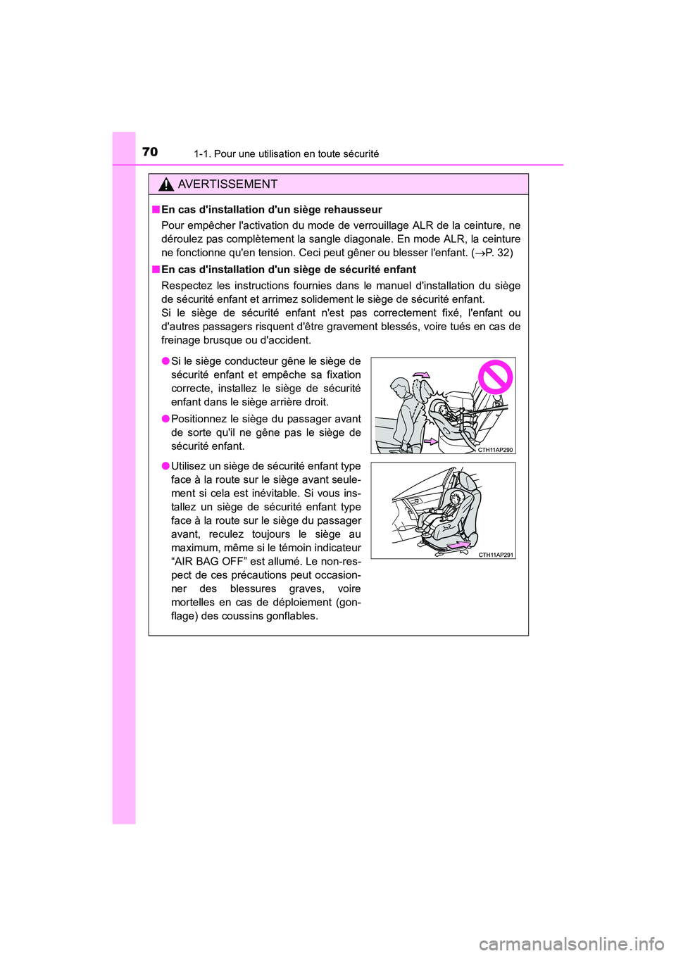 TOYOTA COROLLA IM 2017  Manuel du propriétaire (in French) 701-1. Pour une utilisation en toute sécurité
COROLLA iM_D (OM12K64D)
AVERTISSEMENT
■En cas dinstallation dun siège rehausseur
Pour empêcher lactivation du mode de verrouillage ALR de la cein