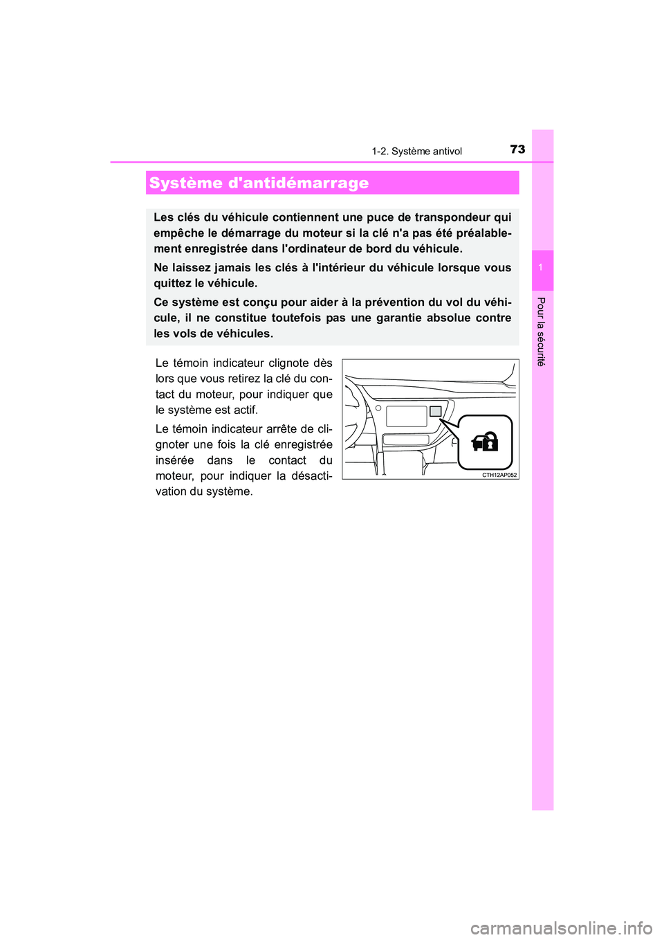 TOYOTA COROLLA IM 2017  Manuel du propriétaire (in French) 73
1
Pour la sécurité
COROLLA iM_D (OM12K64D)
1-2. Système antivol
Le témoin indicateur clignote dès
lors que vous retirez la clé du con-
tact du moteur, pour indiquer que
le système est actif.