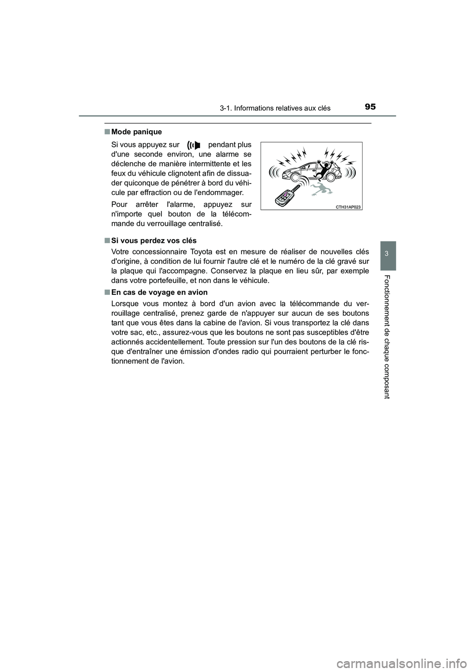TOYOTA COROLLA IM 2017  Manuel du propriétaire (in French) 953-1. Informations relatives aux clés
3
Fonctionnement de chaque composant
COROLLA iM_D (OM12K64D)
■Mode panique
■ Si vous perdez vos clés
Votre concessionnaire Toyota est en mesure de réalise
