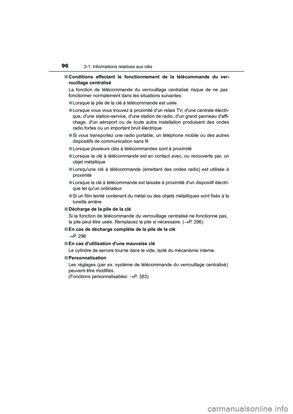 TOYOTA COROLLA IM 2017  Manuel du propriétaire (in French) 963-1. Informations relatives aux clés
COROLLA iM_D (OM12K64D)■
Conditions affectant le fonctionne ment de la télécommande du ver-
rouillage centralisé
La fonction de télécommande du verrouill